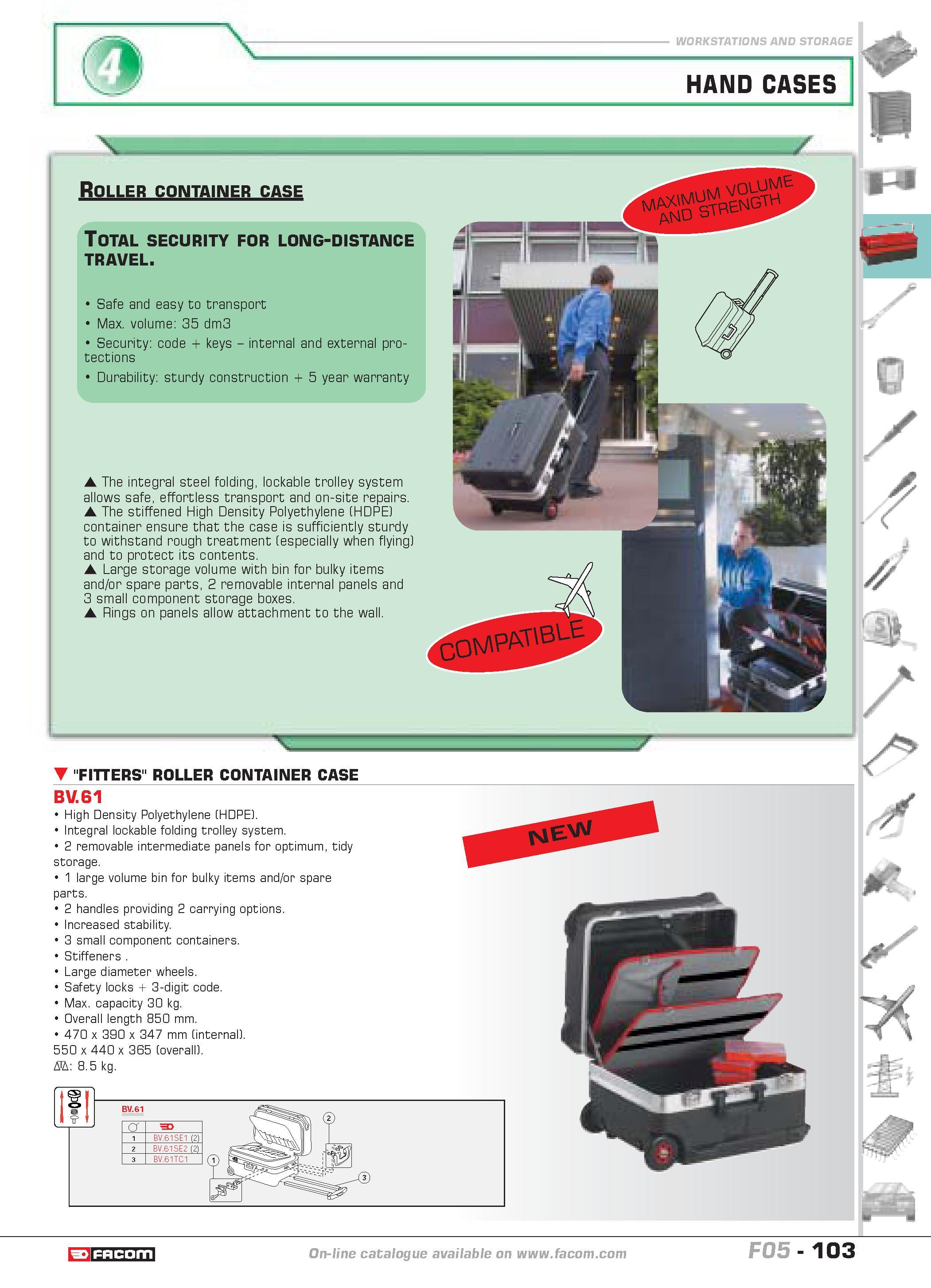 107 WORKSTATIONS AND STORAGE HAND CASES Roller container case Total security for long-distance travel Safe and easy to transport Max volume 35 dm3 Se Каталог FACOM 2005 Профессиональный ручной инструмент и специальное оборудование для предприятий и мастерских Стр. 103 ENG