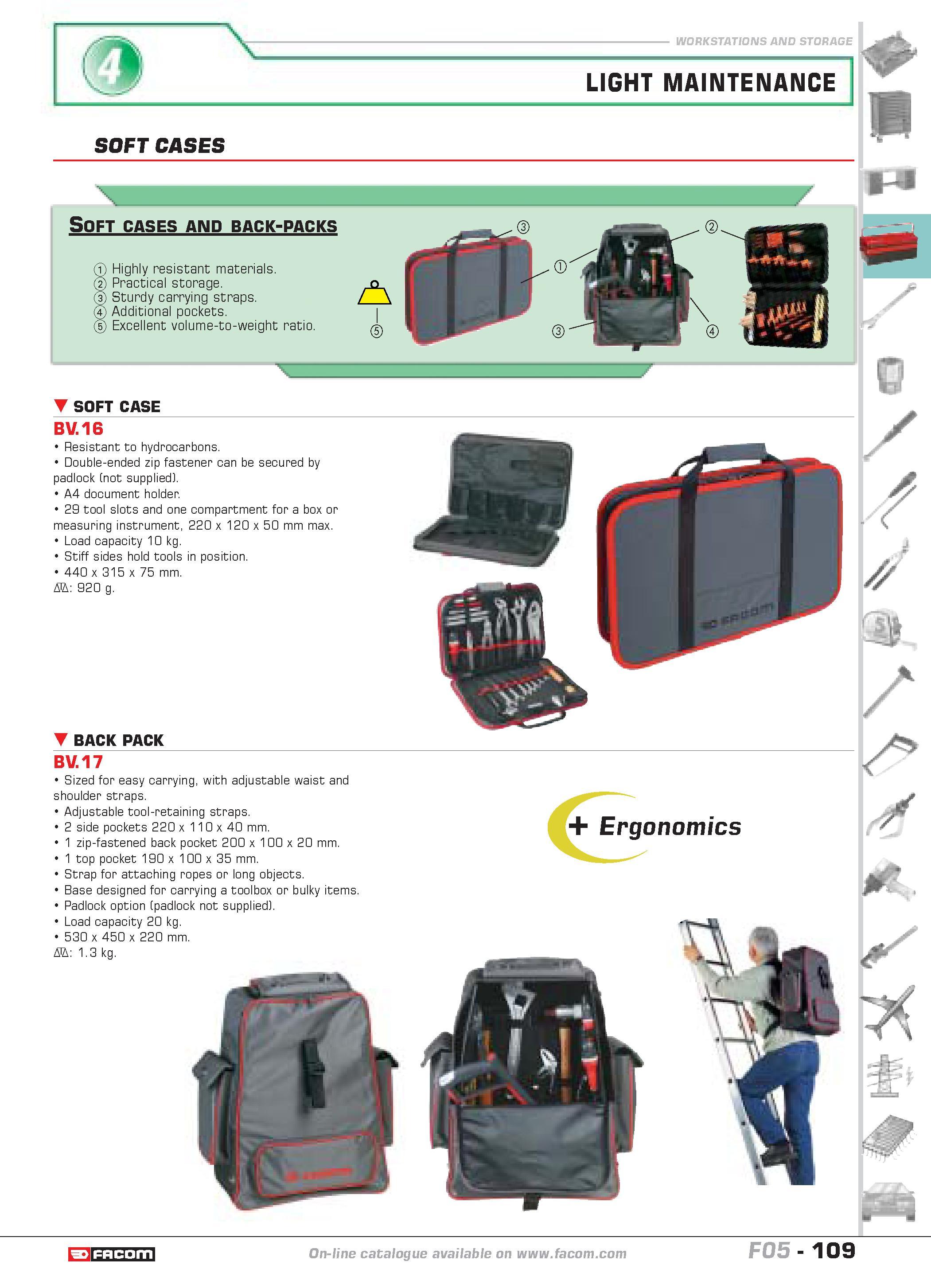 113 WORKSTATIONS AND STORAGE LIGHT MAINTENANCE SOFT CASES Soft cases and back-packs Highly resistant materials Practical storage Sturdy carrying stra Каталог FACOM 2005 Профессиональный ручной инструмент и специальное оборудование для предприятий и мастерских Стр. 109 ENG