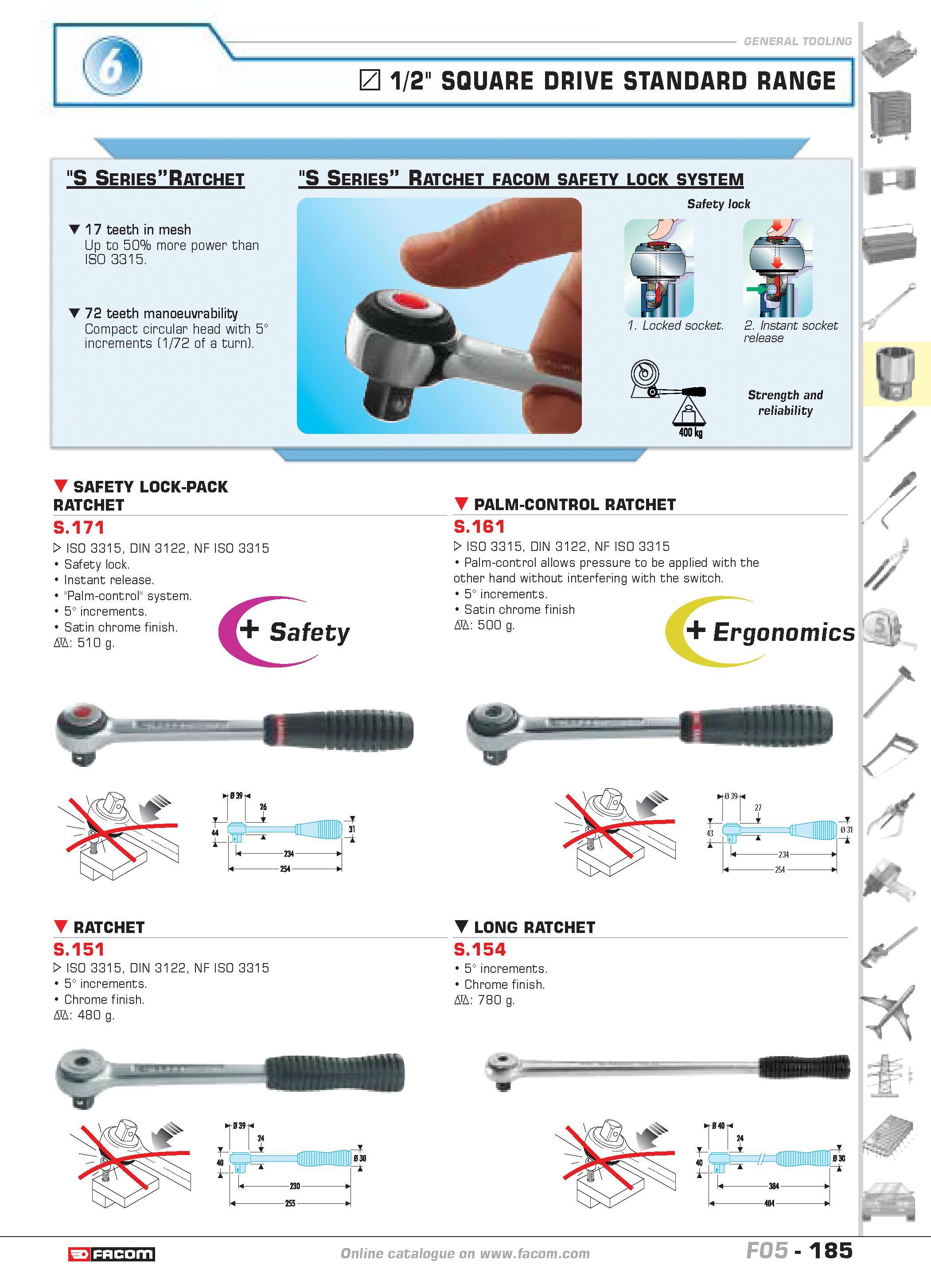 189 1/2 SQUARE DRIVE STANDARD RANGE S SeriesRatchet 17 teeth in mesh Up to 50% more power than ISO 3315 72 teeth manoeuvrability Compact circular hea Каталог FACOM 2005 Профессиональный ручной инструмент и специальное оборудование для предприятий и мастерских Стр. 185 ENG