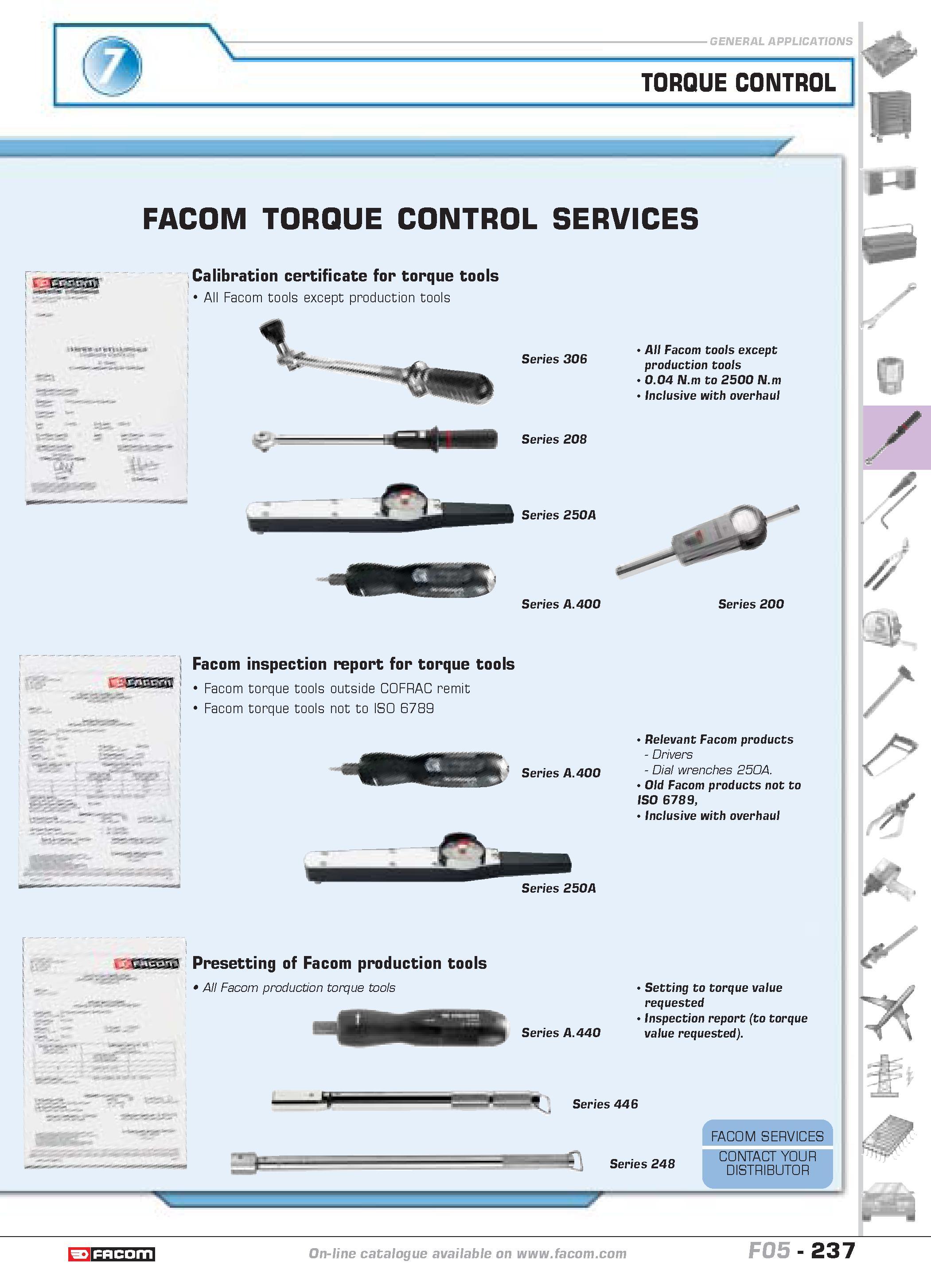 241 TORQUE CONTROL FACOM TORQUE CONTROL SERVICES Calibration certificate for torque tools All Facom tools except production tools W gggV Series 306 S Каталог FACOM 2005 Профессиональный ручной инструмент и специальное оборудование для предприятий и мастерских Стр. 237 ENG