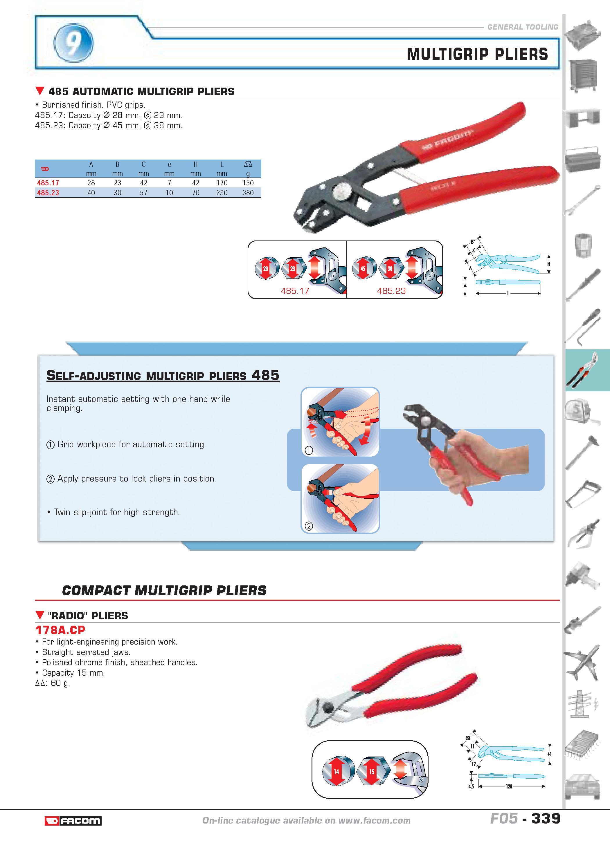 336 COMPACT MULTIGRIP PLIERS RADIO PLIERS 178A CP For light-engineering precision work Straight serrated jaws Polished chrome finish sheathed handles Каталог FACOM 2005 Профессиональный ручной инструмент и специальное оборудование для предприятий и мастерских Стр. 339 ENG