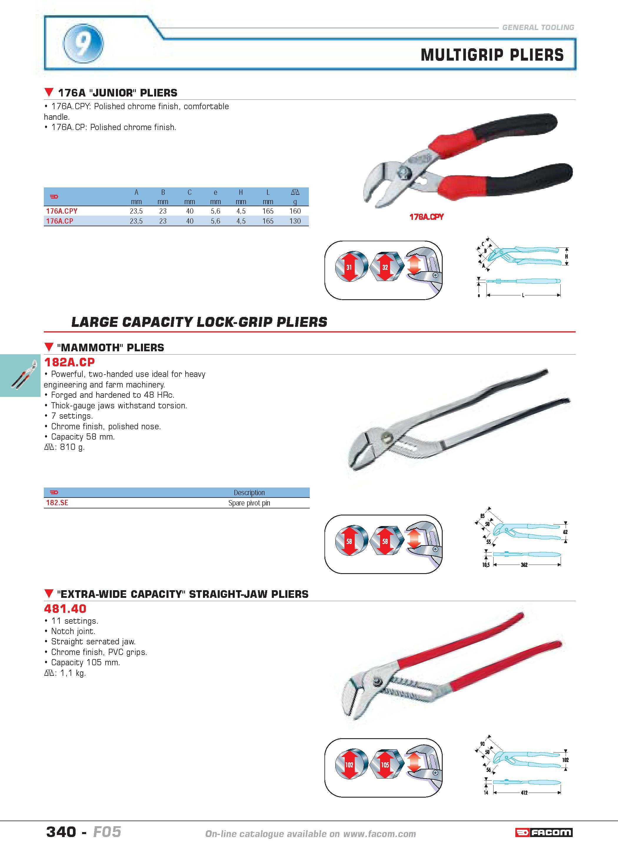 337 MULTIGRIP PLIERS 176A JUNIOR PLIERS 176A CPY Polished chrome finish comfortable handle 176A CP Polished chrome finish F A B C e H L D mm g 176A C Каталог FACOM 2005 Профессиональный ручной инструмент и специальное оборудование для предприятий и мастерских Стр. 340 ENG