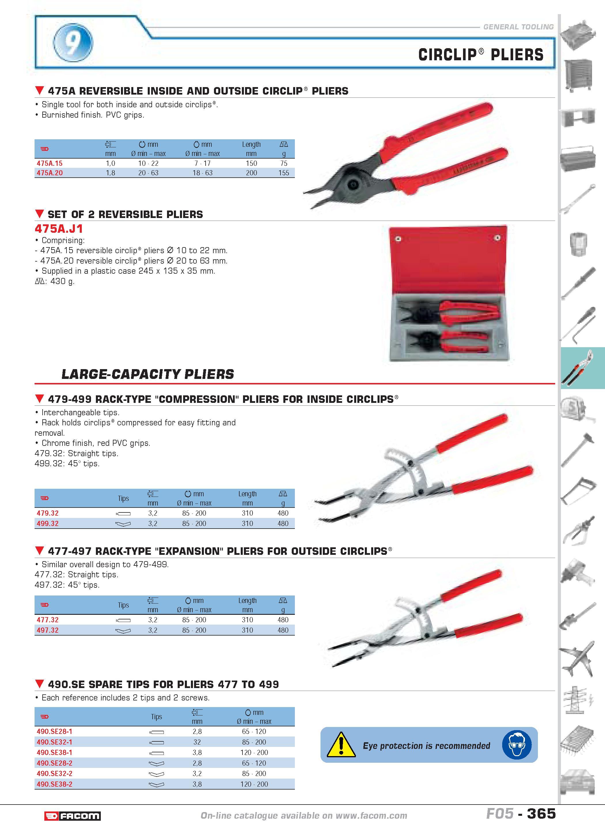 362 CIRCLIP PLIERS 475A REVERSIBLE INSIDE AND OUTSIDE CIRCLIP PLIERS Single tool for both inside and outside circlips Burnished finish PVC grips F W Каталог FACOM 2005 Профессиональный ручной инструмент и специальное оборудование для предприятий и мастерских Стр. 365 ENG