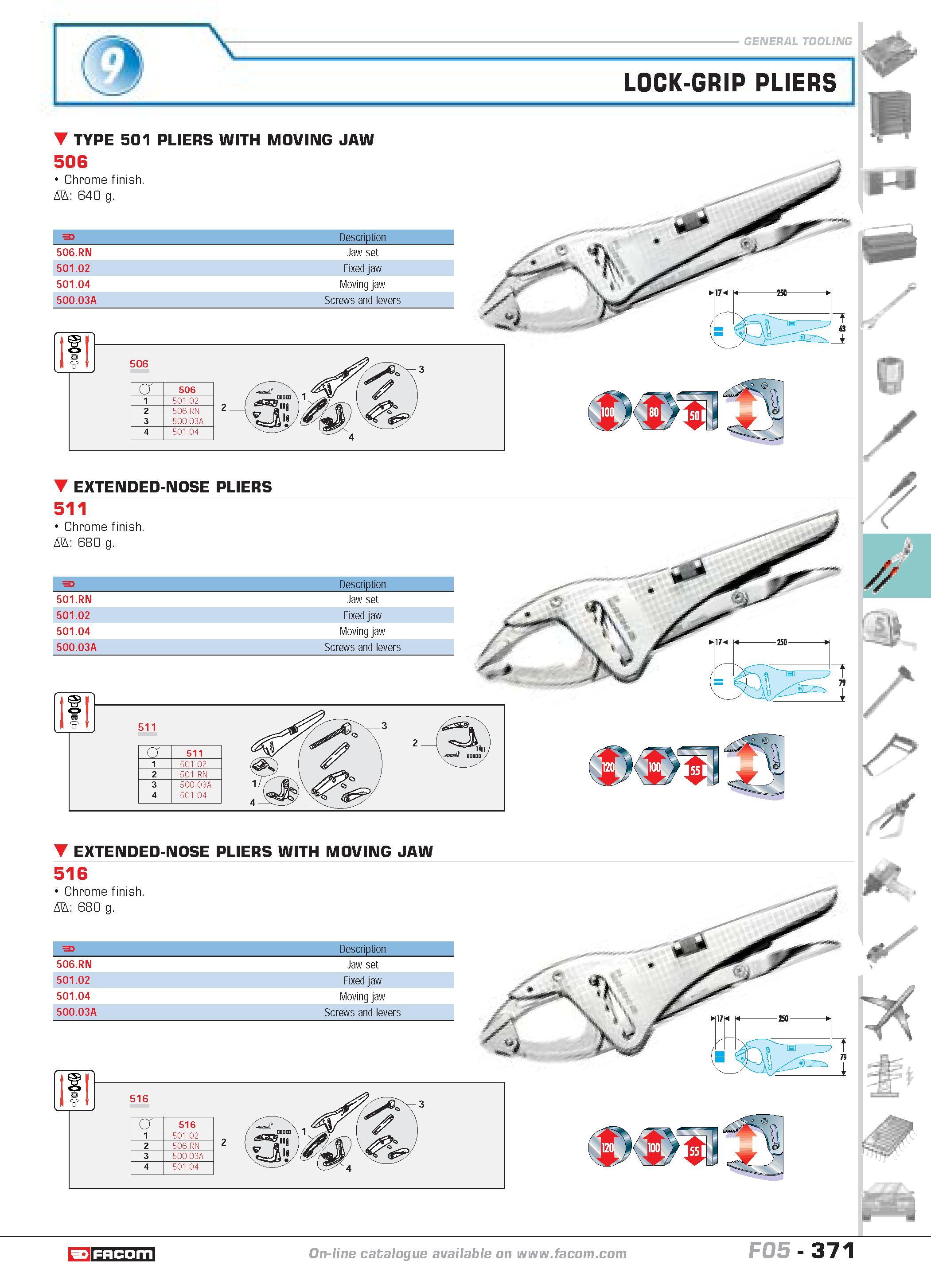 368 LOCK-GRIP PLIERS TYPE 501 PLIERS WITH MOVING JAW 506 Chrome finish D 640 g F Description 506 RN Jaw set 501 02 Fixed jaw 501 04 Moving jaw 500 03 Каталог FACOM 2005 Профессиональный ручной инструмент и специальное оборудование для предприятий и мастерских Стр. 371 ENG