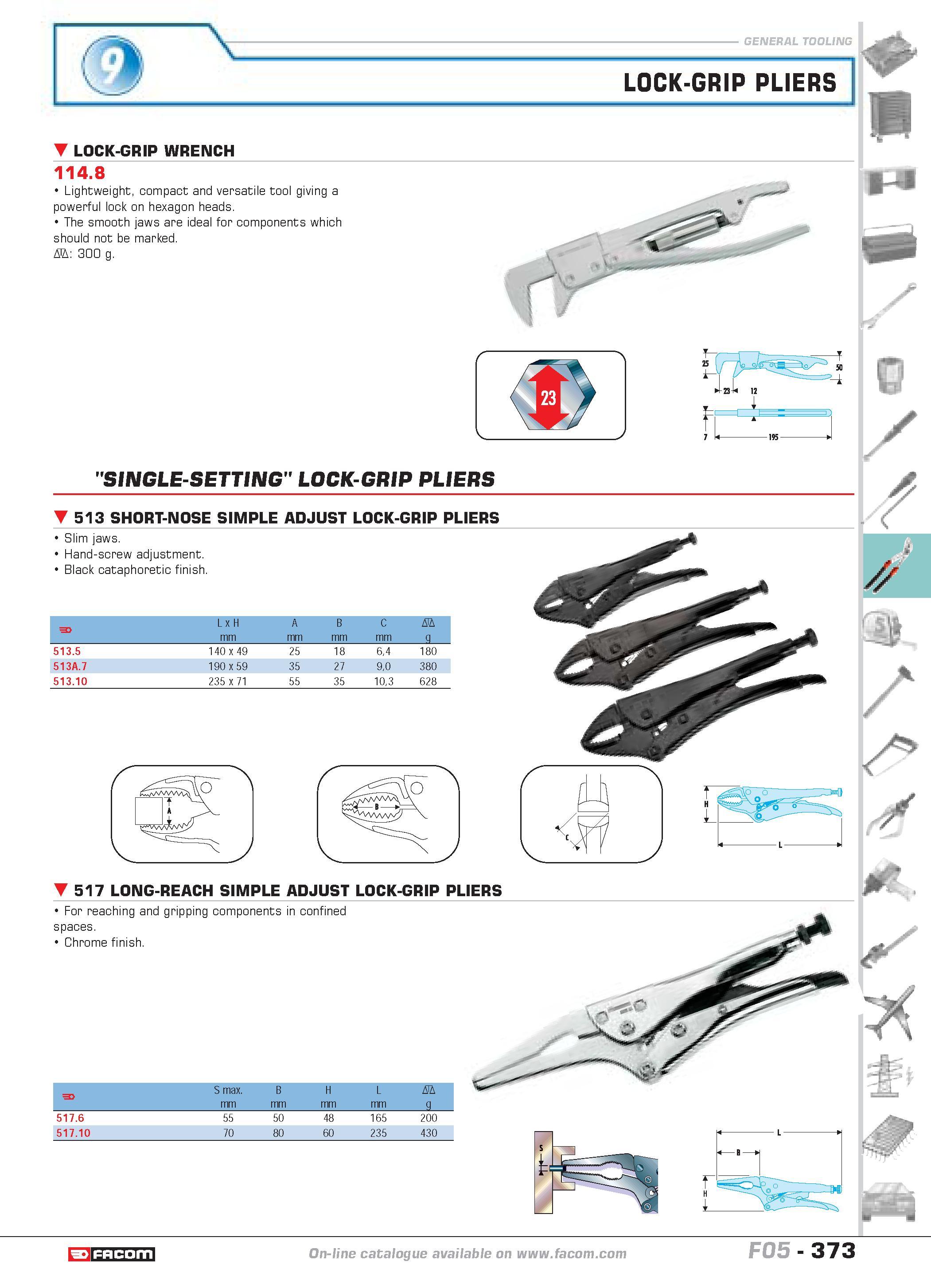 370 LOCK-GRIP PLIERS LOCK-GRIP WRENCH 114 8 Lightweight compact and versatile tool giving a powerful lock on hexagon heads The smooth jaws are ideal Каталог FACOM 2005 Профессиональный ручной инструмент и специальное оборудование для предприятий и мастерских Стр. 373 ENG