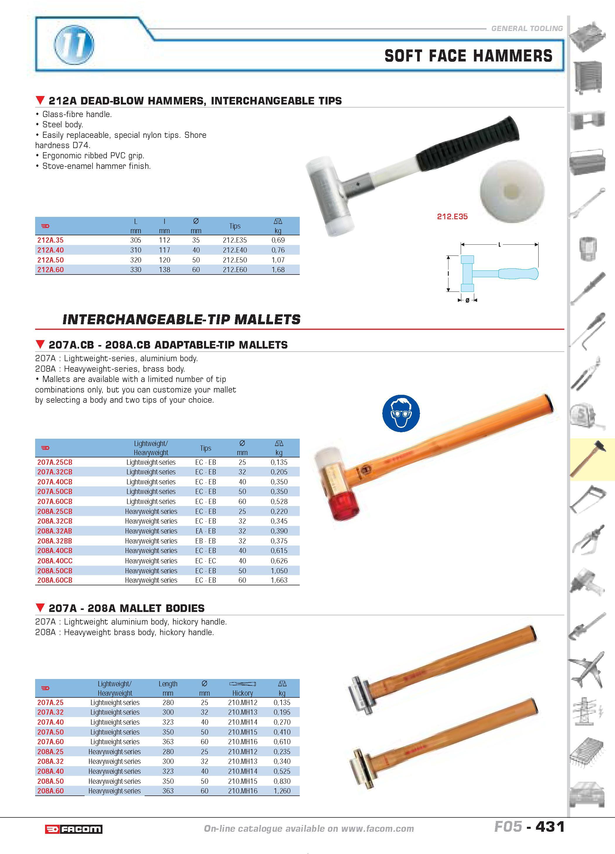 428 SOFT FACE HAMMERS 212A DEAD-BLOW HAMMERS INTERCHANGEABLE TIPS Glass-fibre handle Steel body Easily replaceable special nylon tips Shore hardness Каталог FACOM 2005 Профессиональный ручной инструмент и специальное оборудование для предприятий и мастерских Стр. 431 ENG