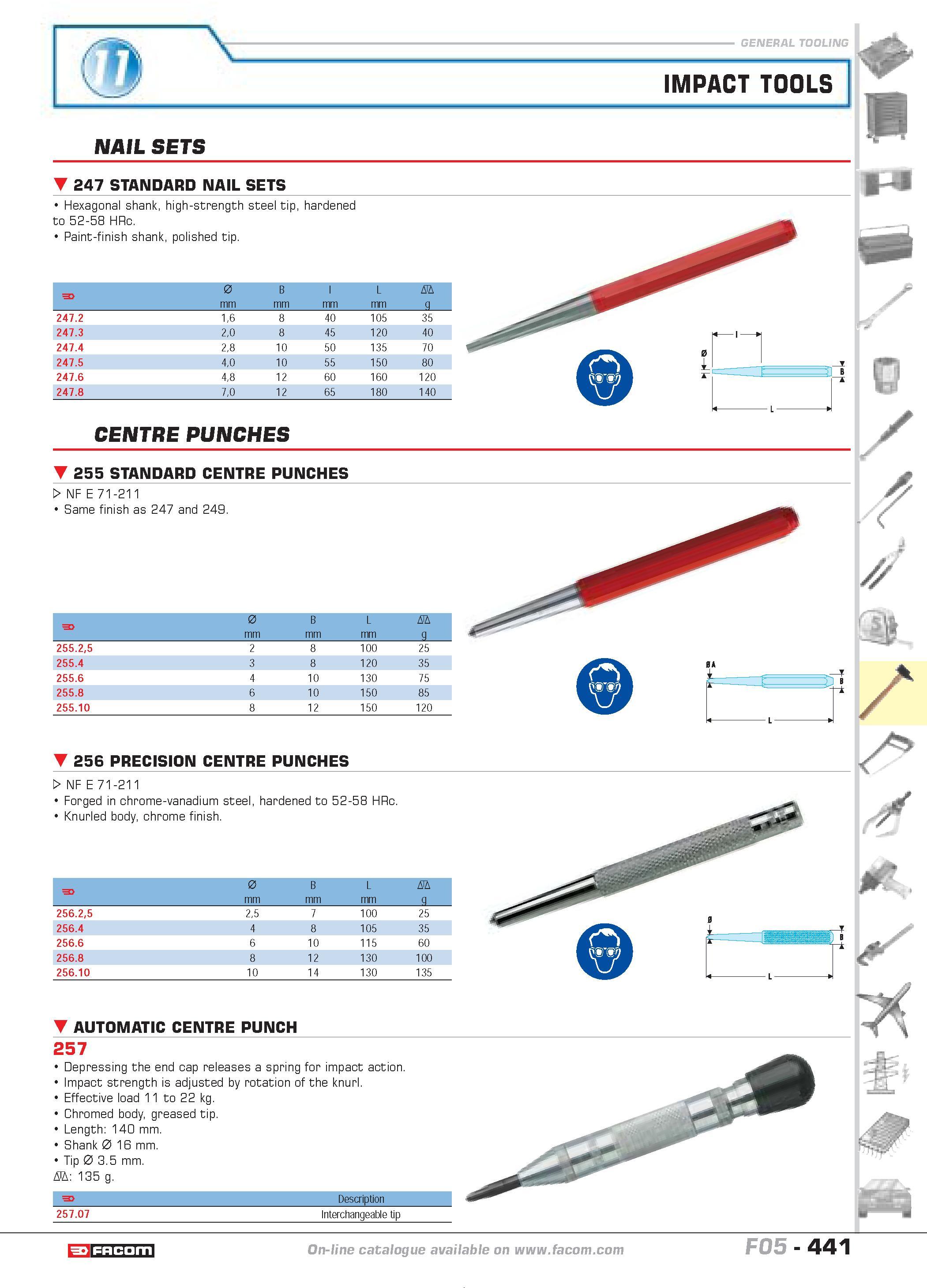438 IMPACT TOOLS NAIL SETS 247 STANDARD NAIL SETS Hexagonal shank high-strength steel tip hardened to 52-58 HRc Paint-finish shank polished tip F 0 m Каталог FACOM 2005 Профессиональный ручной инструмент и специальное оборудование для предприятий и мастерских Стр. 441 ENG