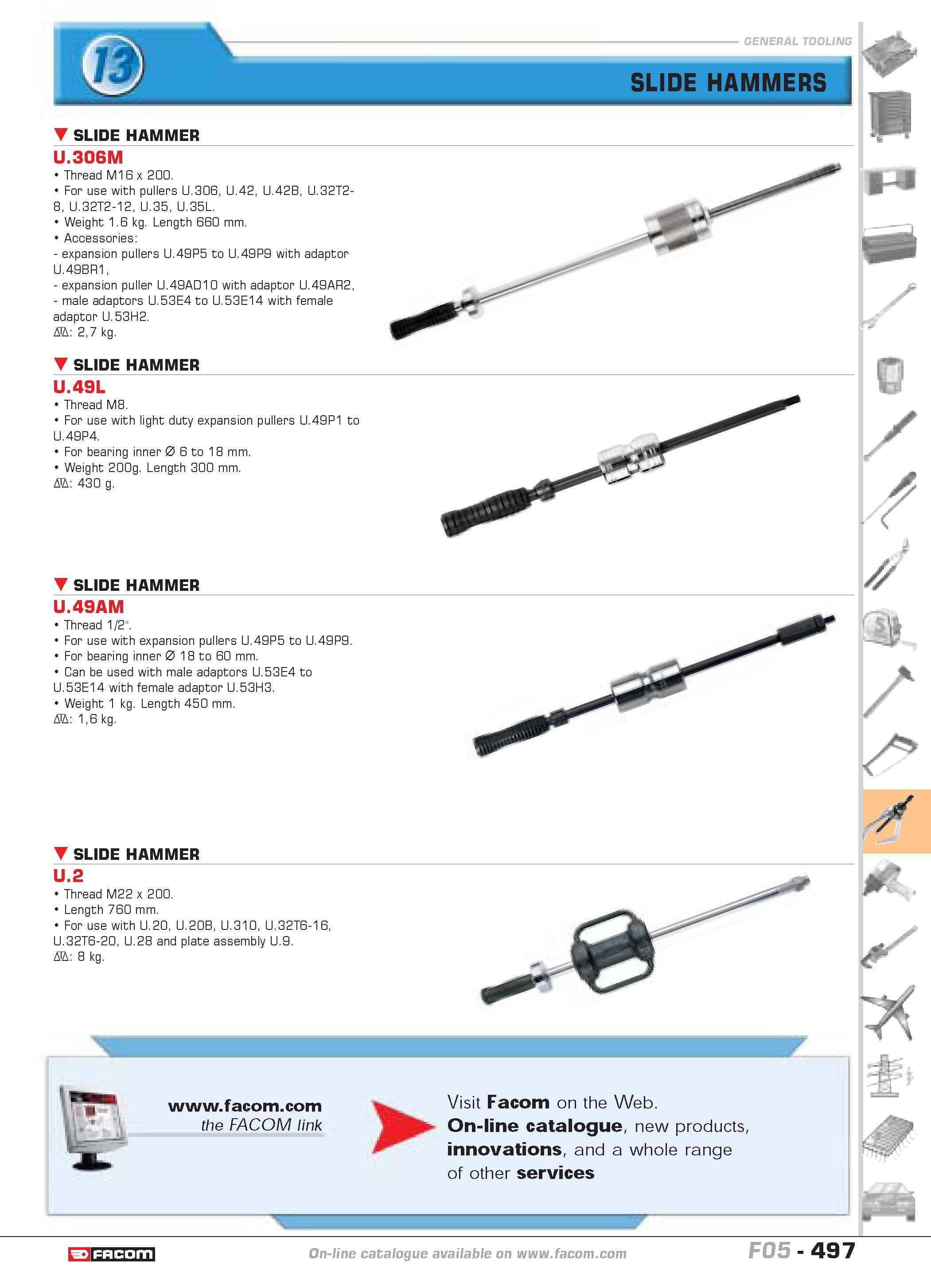 494 SLIDE HAMMERS SLIDE HAMMER U 306M Thread M16 x 200 For use with pullers U 306 U 42 U 42B U 32T2- 8 U 32T2-12 U 35 U 35L Weight 1 6 kg Length 660 Каталог FACOM 2005 Профессиональный ручной инструмент и специальное оборудование для предприятий и мастерских Стр. 497 ENG