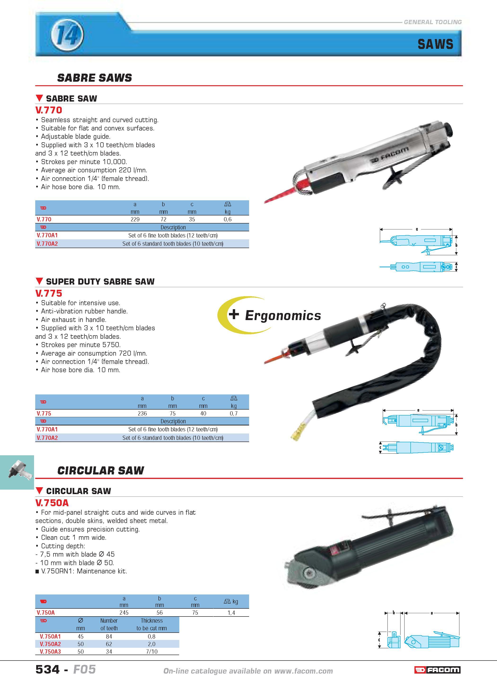 531 SAWS SABRE SAWS SABRE SAW V 770 Seamless straight and curved cutting Suitable for flat and convex surfaces Adjustable blade guide Supplied with 3 Каталог FACOM 2005 Профессиональный ручной инструмент и специальное оборудование для предприятий и мастерских Стр. 534 ENG