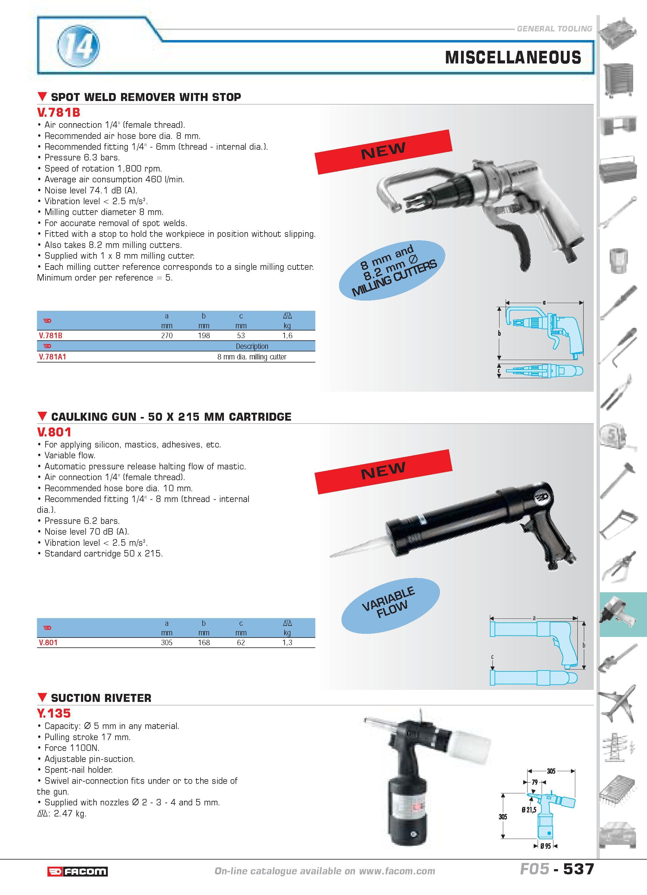 534 xHSW MISCELLANEOUS SPOT WELD REMOVER WITH STOP V 781B Air connection 1/4 (female thread) Recommended air hose bore dia 8 mm Recommended fitting 1 Каталог FACOM 2005 Профессиональный ручной инструмент и специальное оборудование для предприятий и мастерских Стр. 537 ENG