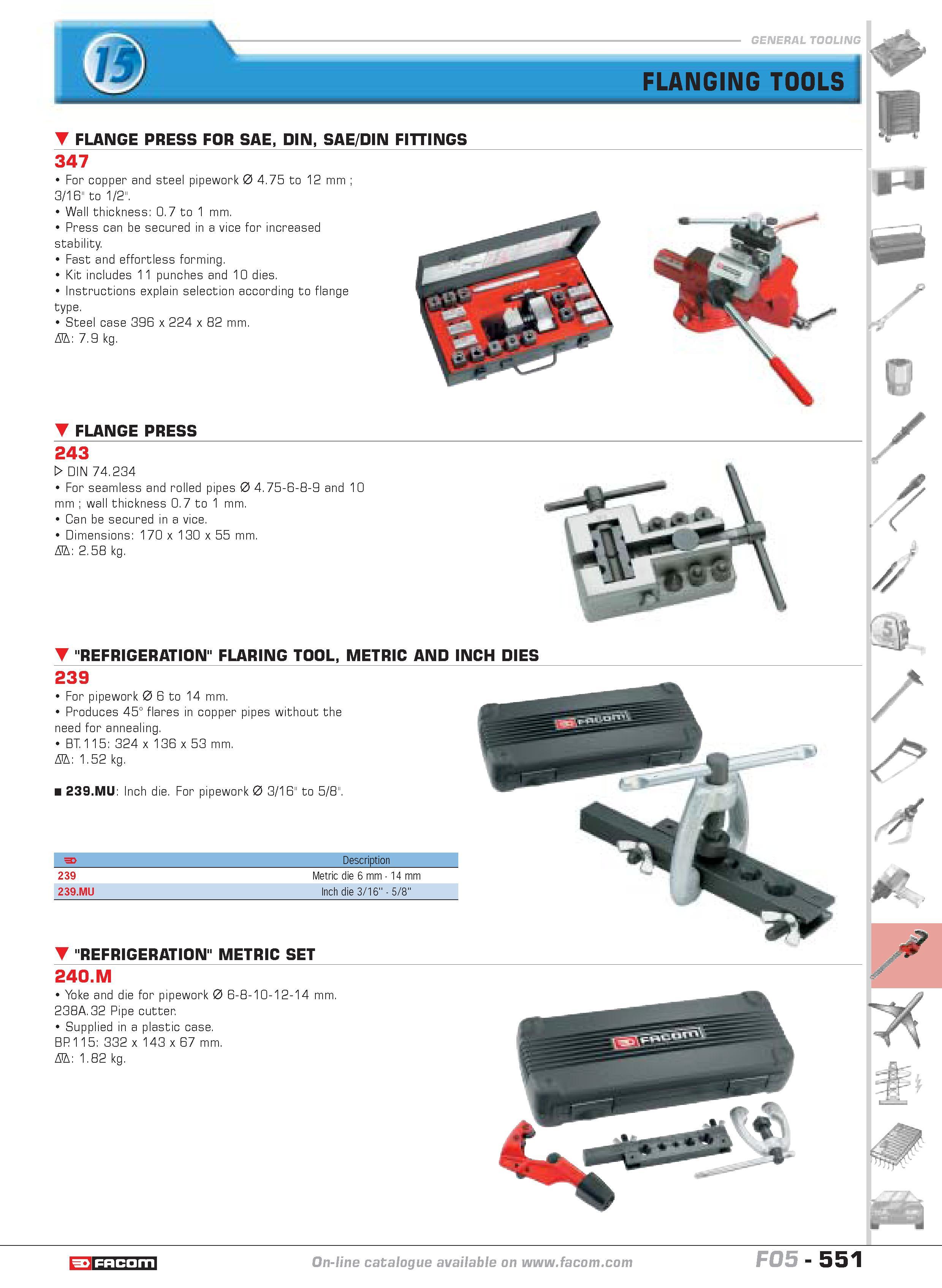 548 FLANGING TOOLS FLANGE PRESS FOR SAE DIN SAE DIN FITTINGS 347 For copper and steel pipework 0 4 75 to 12 mm 3 16 to 1 2 Wall thickness 0 7 to 1 mm Каталог FACOM 2005 Профессиональный ручной инструмент и специальное оборудование для предприятий и мастерских Стр. 551 ENG