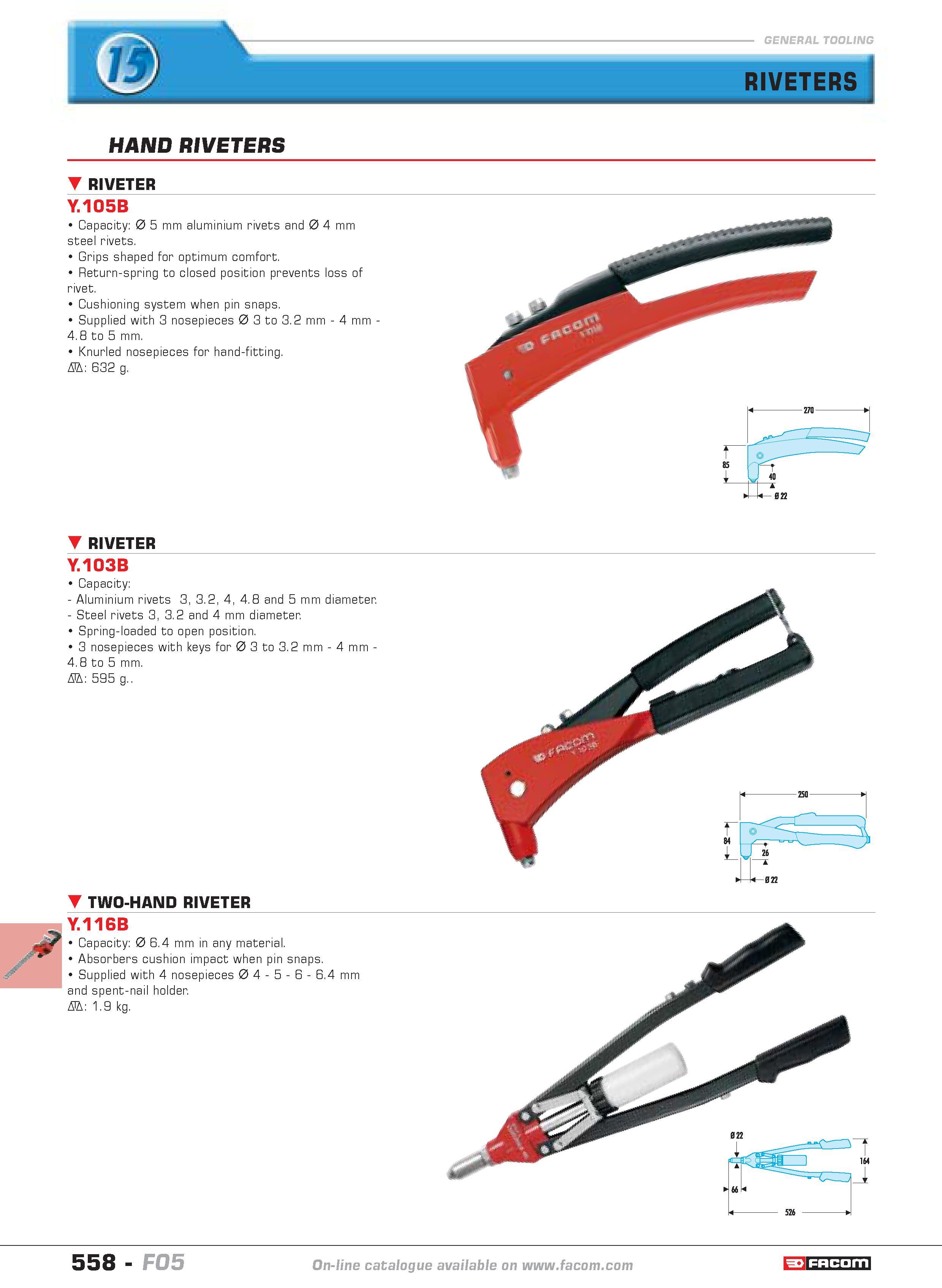 555 HAND RIVETERS RIVETER Y 105B Capacity 0 5 mm aluminium rivets and 0 4 mm steel rivets Grips shaped for optimum comfort Return-spring to closed po Каталог FACOM 2005 Профессиональный ручной инструмент и специальное оборудование для предприятий и мастерских Стр. 558 ENG