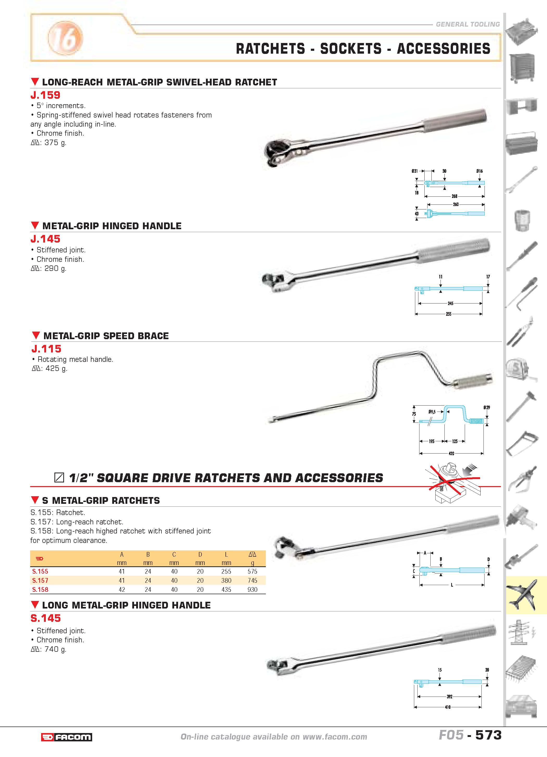 570 S 155 S 157 S 158 Ratchet Long-reach ratchet Long-reach highed ratchet with stiffened joint for optimum clearance F A mm B mm C mm D mm L mm D g Каталог FACOM 2005 Профессиональный ручной инструмент и специальное оборудование для предприятий и мастерских Стр. 573 ENG
