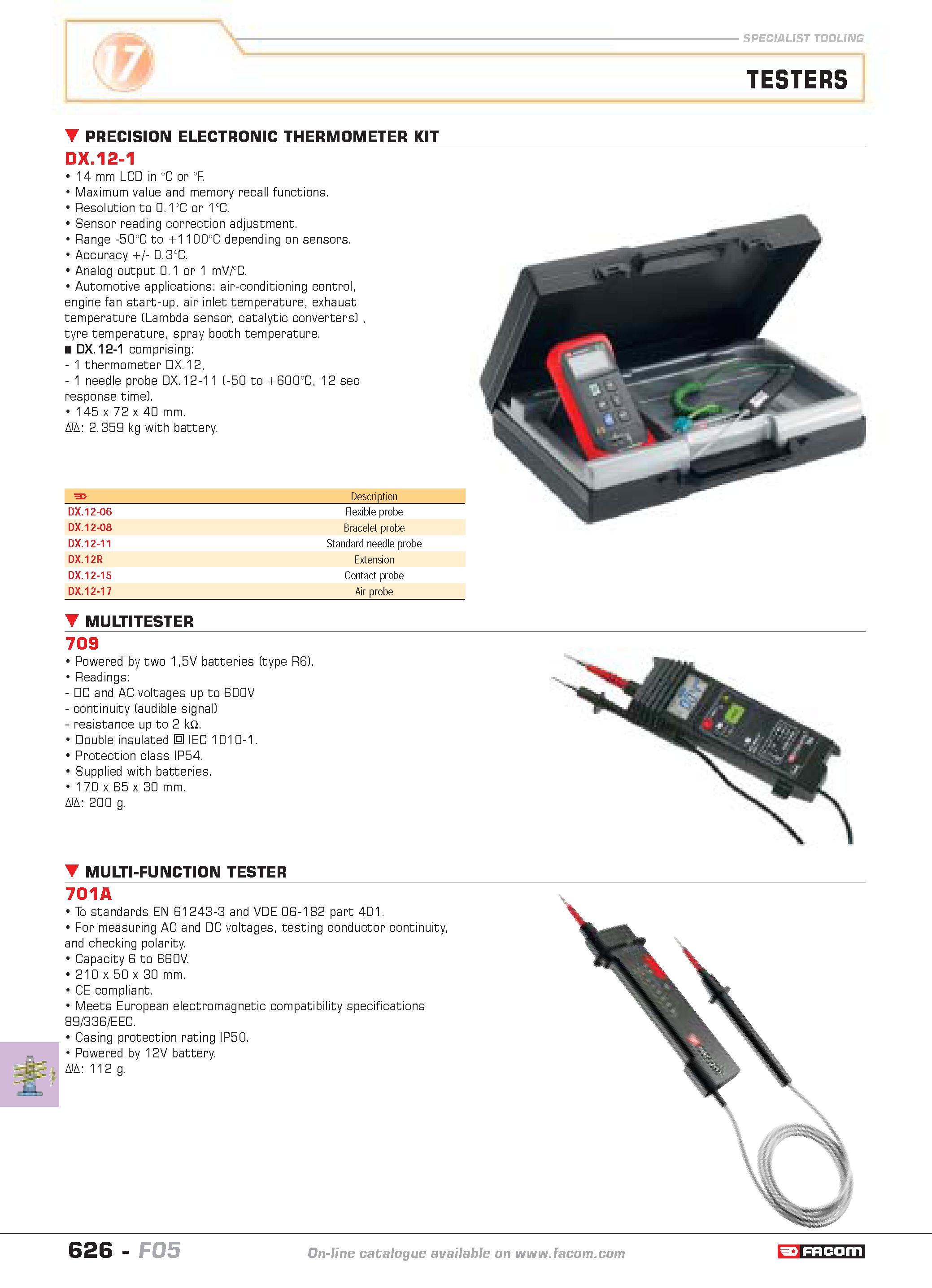 623 SPECIALIST TOOLING TESTERS PRECISION ELECTRONIC THERMOMETER KIT DX 12-1 14 mm LCD in C or F Maximum value and memory recall functions Resolution Каталог FACOM 2005 Профессиональный ручной инструмент и специальное оборудование для предприятий и мастерских Стр. 626 ENG