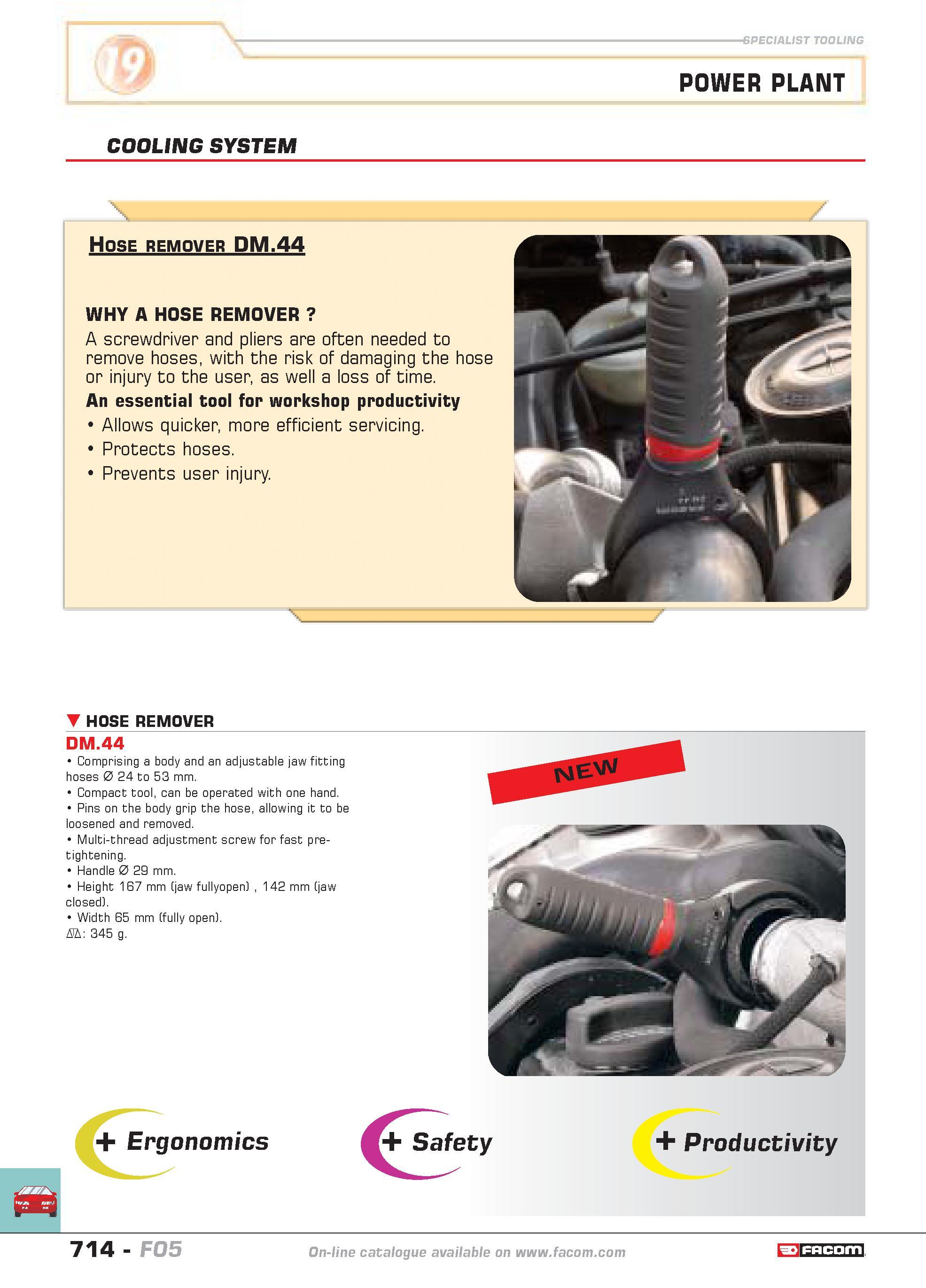 711 SPECIALIST TOOLING POWER PLANT COOLING SYSTEM Hose remover DM 44 WHY A HOSE REMOVER A screwdriver and pliers are often needed to remove hoses wit Каталог FACOM 2005 Профессиональный ручной инструмент и специальное оборудование для предприятий и мастерских Стр. 714 ENG