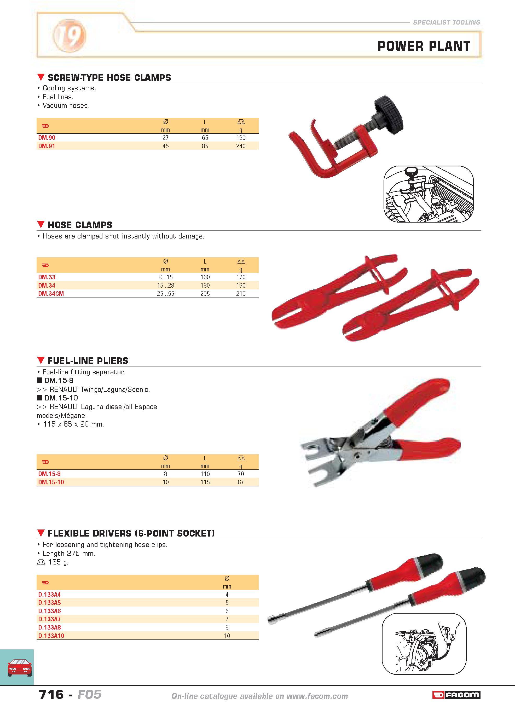 713 SPECIALIST TOOLING POWER PLANT SCREW-TYPE HOSE CLAMPS Cooling systems Fuel lines Vacuum hoses F 0 L D mm g DM 90 27 65 190 DM 91 45 85 240 HOSE C Каталог FACOM 2005 Профессиональный ручной инструмент и специальное оборудование для предприятий и мастерских Стр. 716 ENG