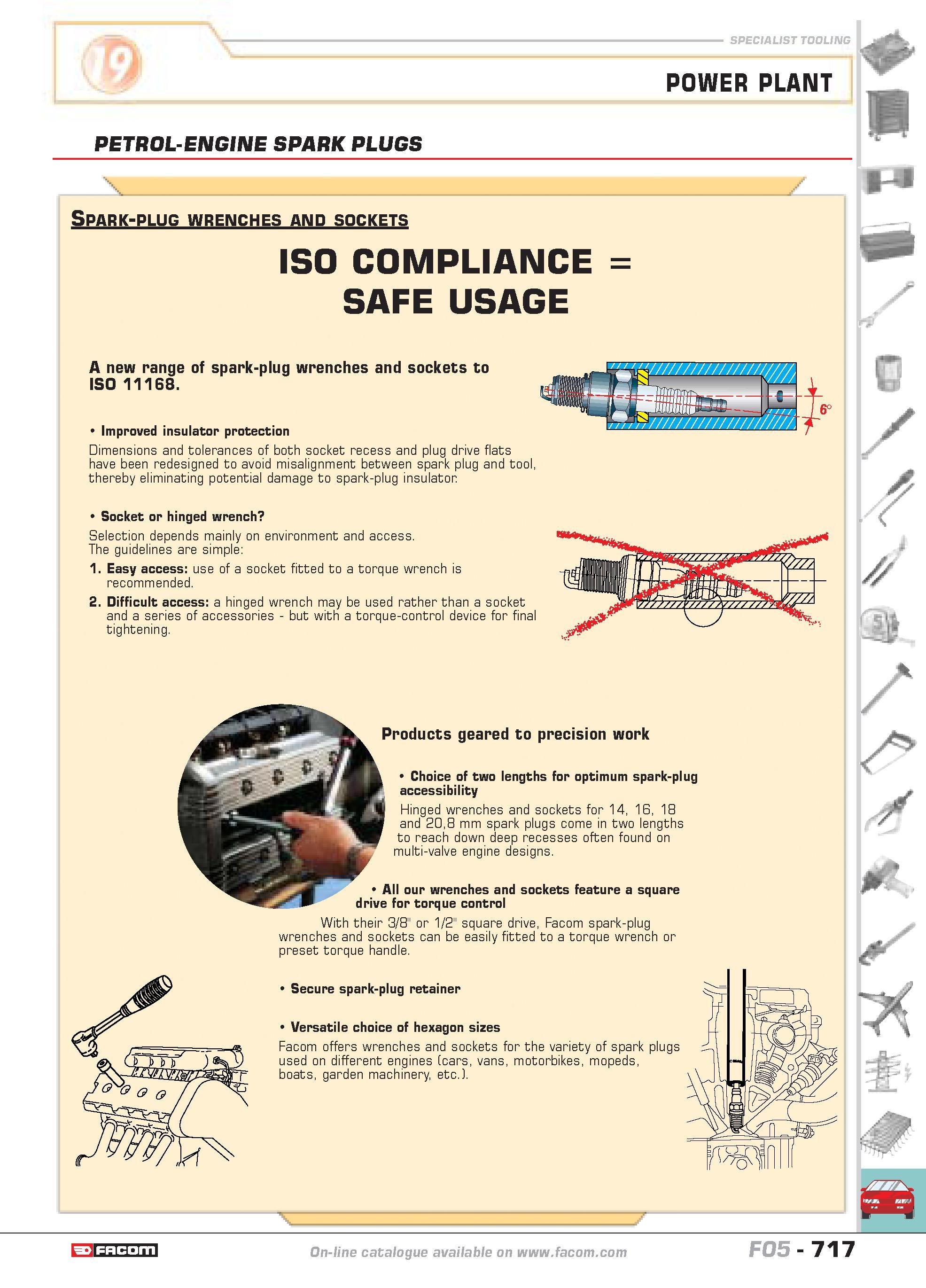 714 SPECIALIST TOOLING POWER PLANT PETROL-ENGINE SPARK PLUGS 1 Spark-plug wrenches and sockets ISO COMPLIANCE SAFE USAGE A new range of spark-plug wr Каталог FACOM 2005 Профессиональный ручной инструмент и специальное оборудование для предприятий и мастерских Стр. 717 ENG