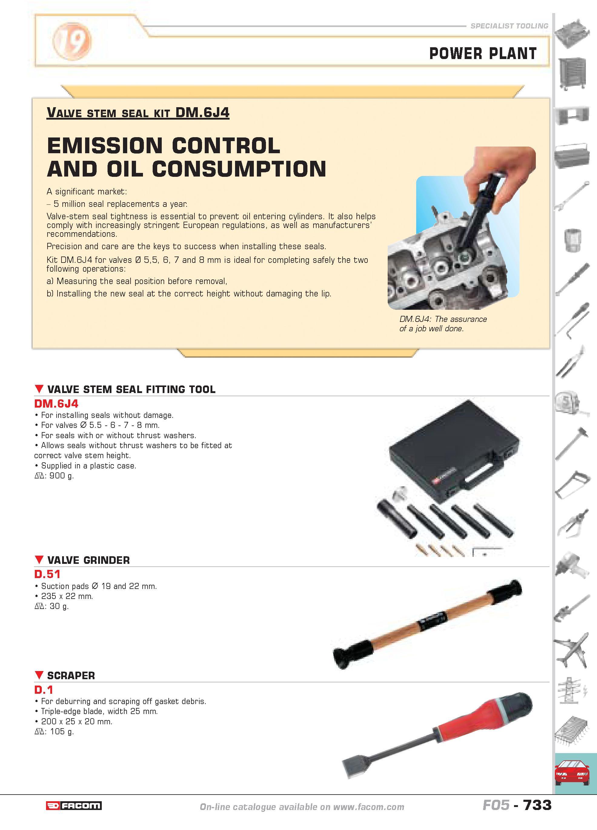 730 SPECIALIST TOOLING POWER PLANT Valve stem seal kit DM 6J4 EMISSION CONTROL AND OIL CONSUMPTION A significant market 5 million seal replacements a Каталог FACOM 2005 Профессиональный ручной инструмент и специальное оборудование для предприятий и мастерских Стр. 733 ENG