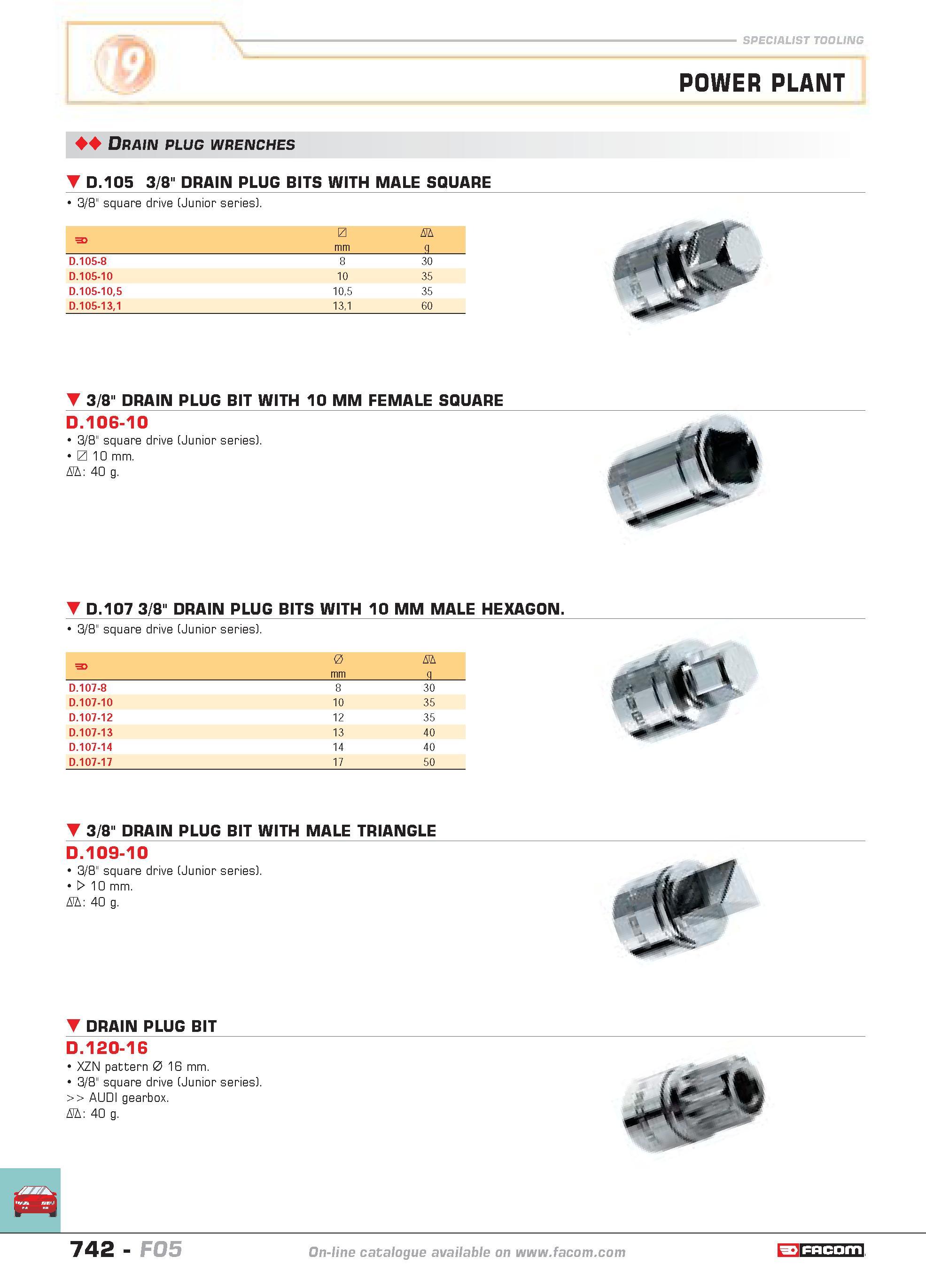 739 SPECIALIST TOOLING POWER PLANT Drain plug wrenches D 105 3/8 DRAIN PLUG BITS WITH MALE SQUARE 3/8 square drive (Junior series) 3/8 DRAIN PLUG BIT Каталог FACOM 2005 Профессиональный ручной инструмент и специальное оборудование для предприятий и мастерских Стр. 742 ENG