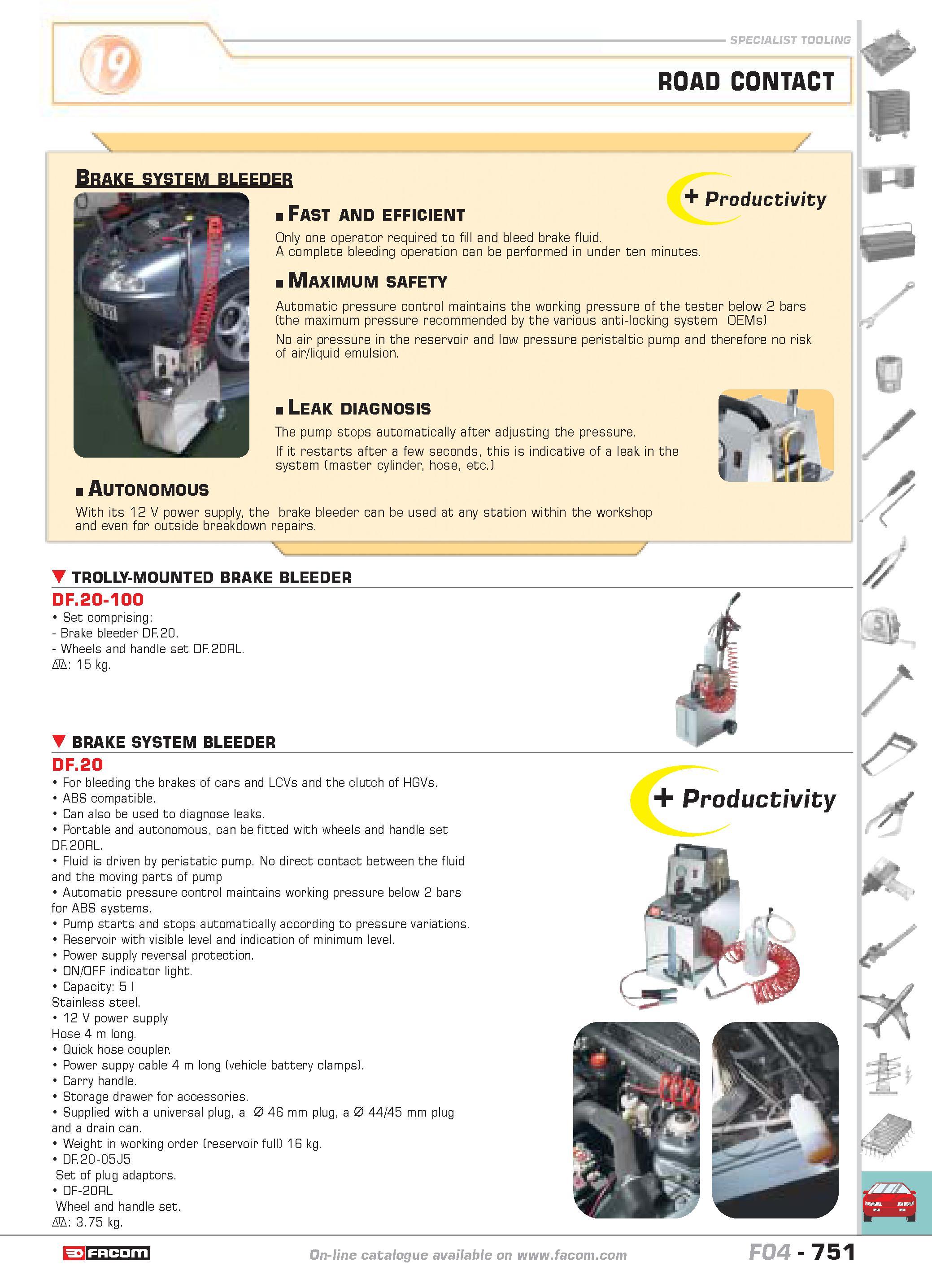 748 SPECIALIST TOOLING ROAD CONTACT Brake system bleeder Fast and efficient y Productivity Only one operator required to fill and bleed brake fluid A Каталог FACOM 2005 Профессиональный ручной инструмент и специальное оборудование для предприятий и мастерских Стр. 751 ENG