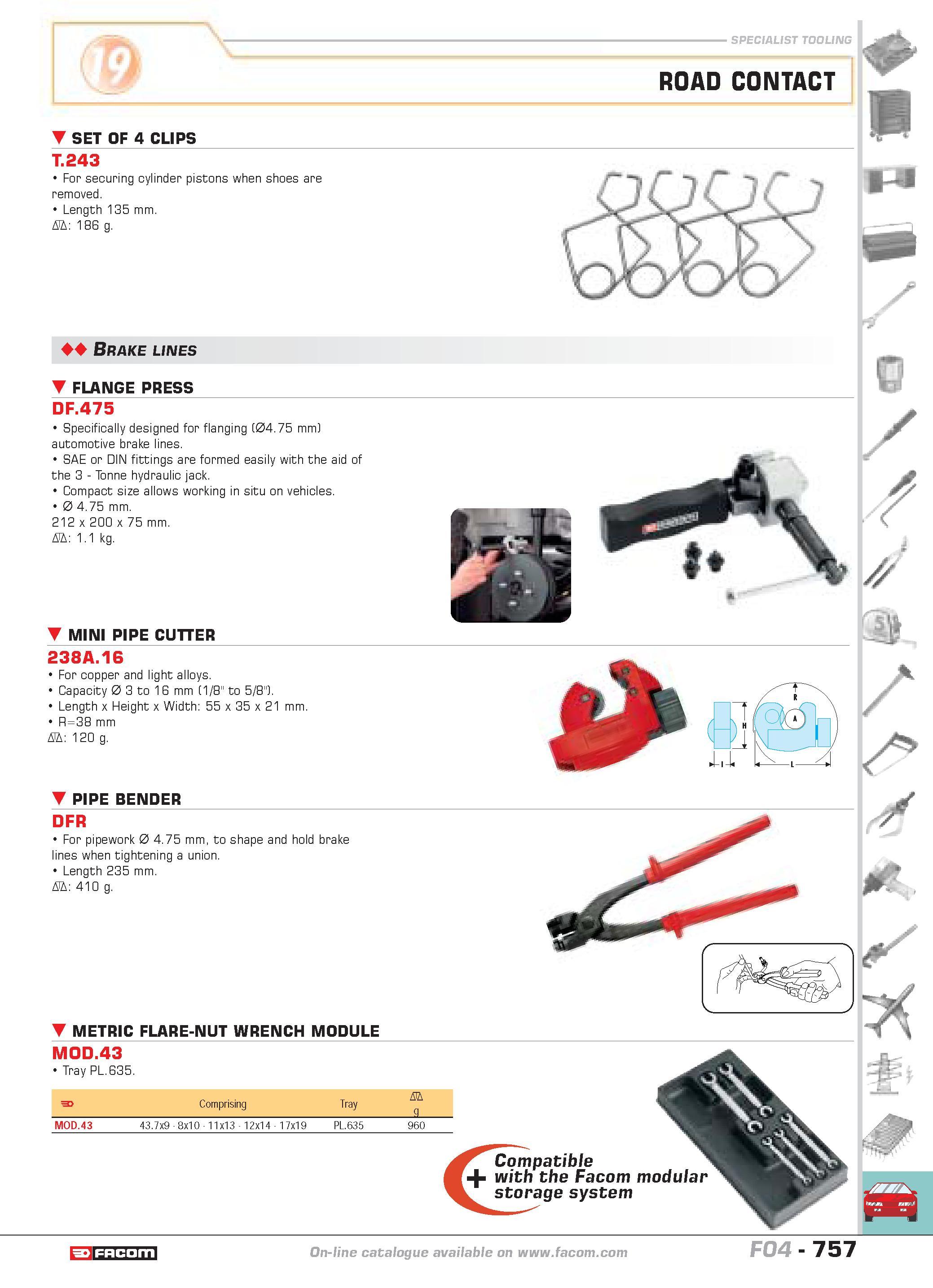 754 ROAD CONTACT SET OF 4 CLIPS T 243 For securing cylinder pistons when shoes are removed Length 135 mm D 186 g Brake lines FLANGE PRESS DF 475 Spec Каталог FACOM 2005 Профессиональный ручной инструмент и специальное оборудование для предприятий и мастерских Стр. 757 ENG