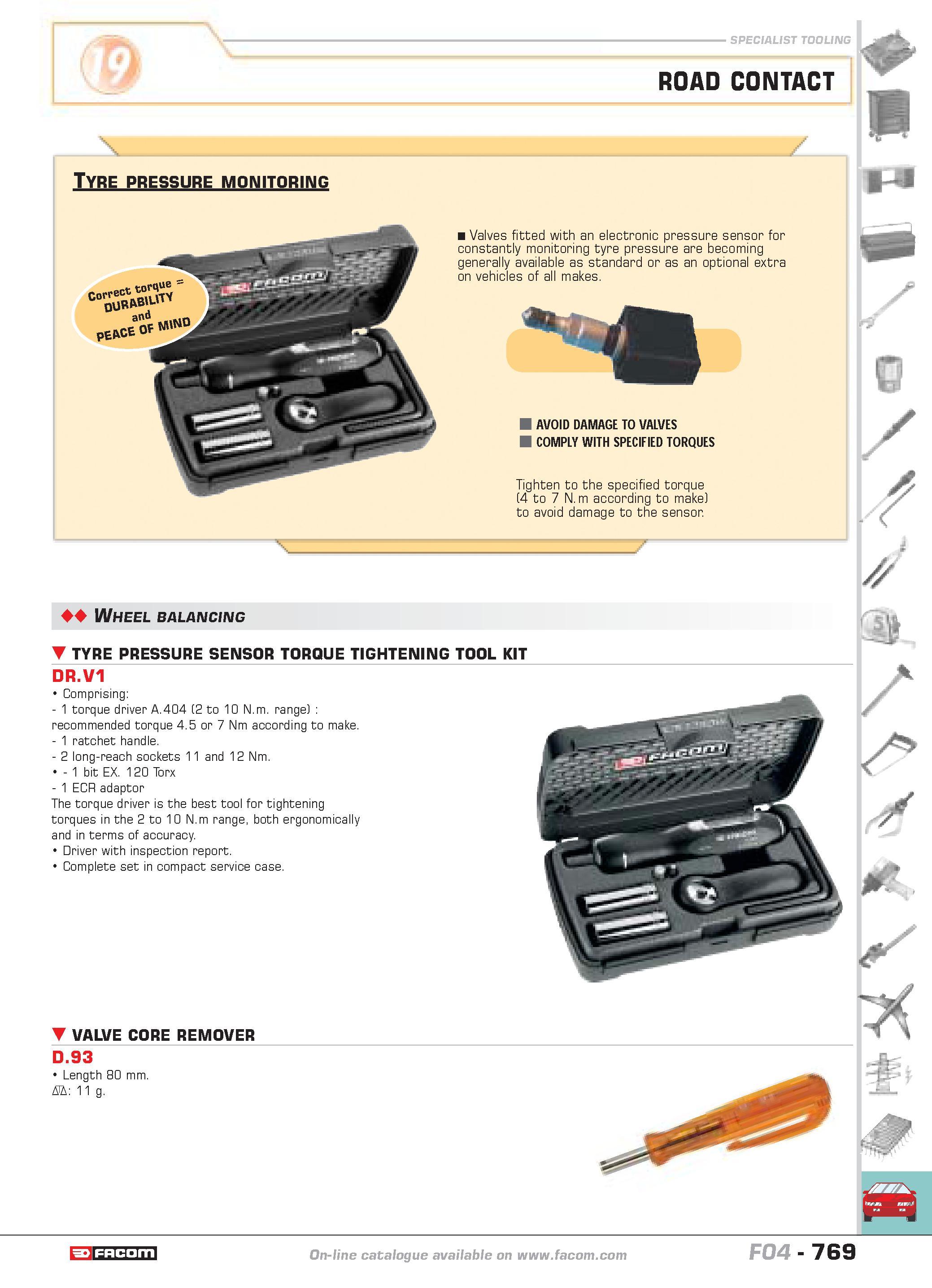 766 SPECIALIST TOOLING ROAD CONTACT Tyre pressure monitoring Valves fitted with an electronic pressure sensor for constantly monitoring tyre pressure Каталог FACOM 2005 Профессиональный ручной инструмент и специальное оборудование для предприятий и мастерских Стр. 769 ENG