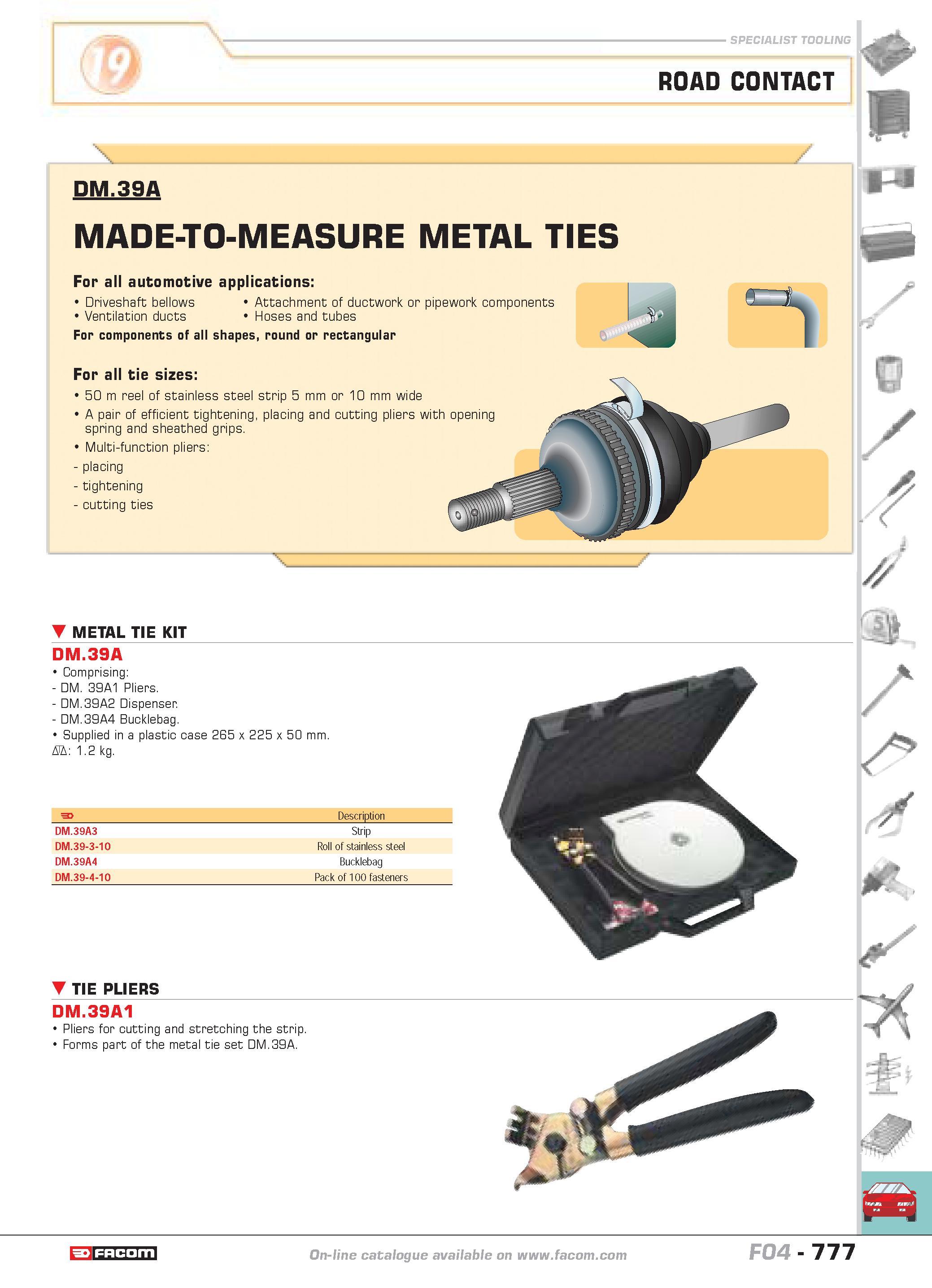 774 ROAD CONTACT V DM 39A MADE-TO-MEASURE METAL TIES For all automotive applications Driveshaft bellows Attachment of ductwork or pipework components Каталог FACOM 2005 Профессиональный ручной инструмент и специальное оборудование для предприятий и мастерских Стр. 777 ENG