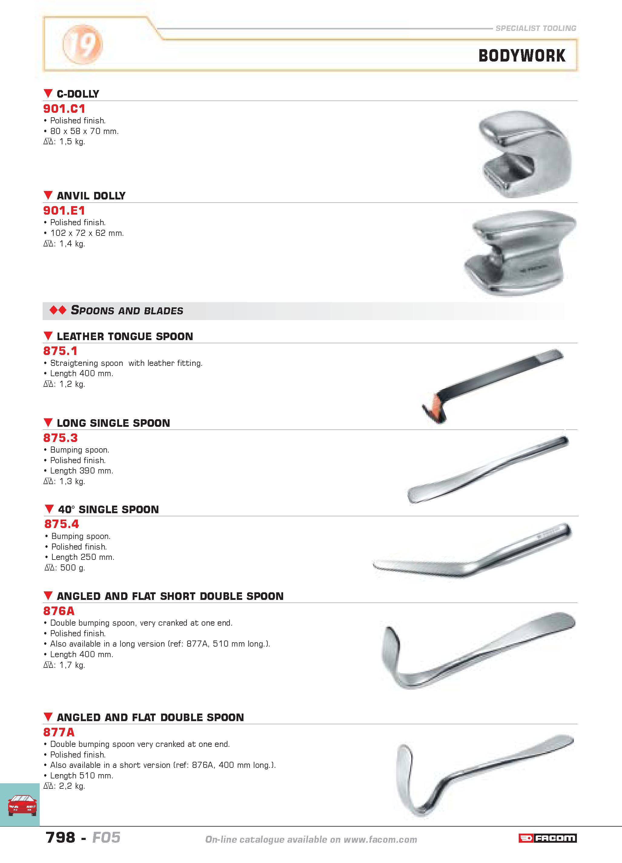 795 SPECIALIST TOOLING BODYWORK c-dolly 901 C1 Polished finish 80 x 58 x 70 mm D 15 kg ANVIL DOLLY 901 E1 Polished finish 102 x 72 x 62 mm D 14 kg Sp Каталог FACOM 2005 Профессиональный ручной инструмент и специальное оборудование для предприятий и мастерских Стр. 798 ENG
