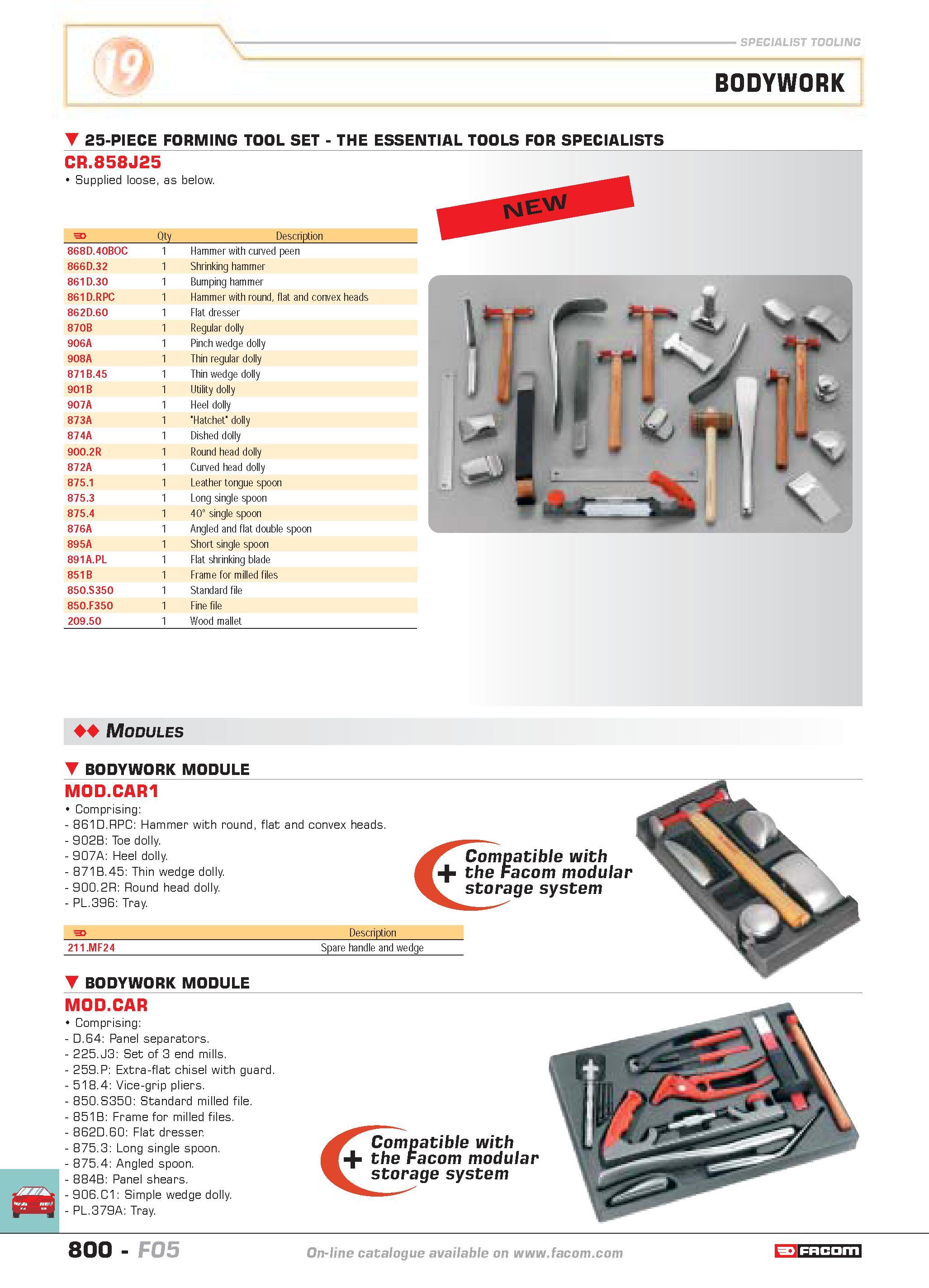 797 BODYWORK 25-PIECE FORMING TOOL SET THE ESSENTIAL TOOLS FOR SPECIALISTS CR 858J25 Supplied loose as below F Qty Description 868D 40BOC 1 Hammer wi Каталог FACOM 2005 Профессиональный ручной инструмент и специальное оборудование для предприятий и мастерских Стр. 800 ENG