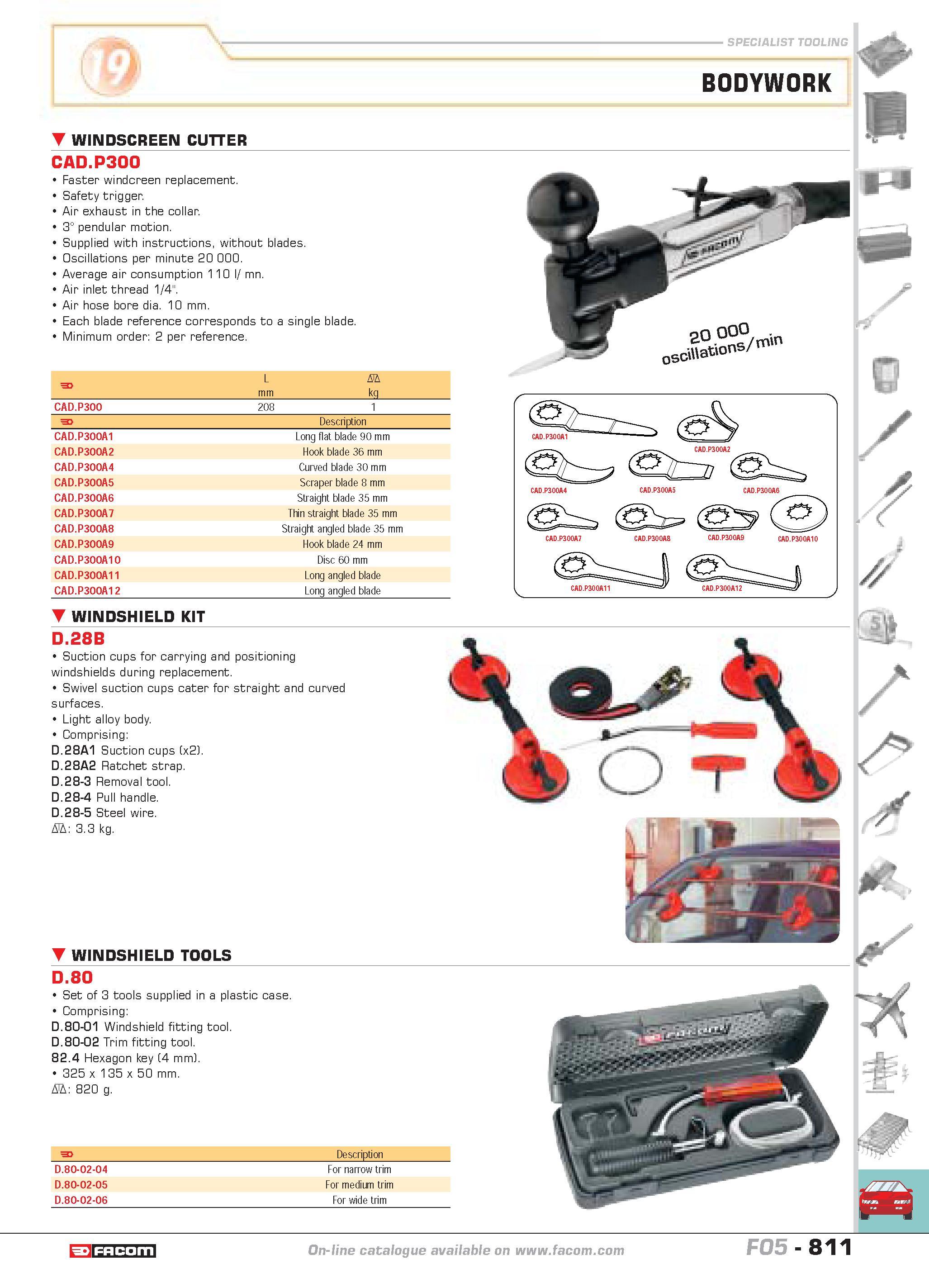 808 BODYWORK windscreen cutter F L D mm kg CAD P300 208 1 F Description CAD P300A1 Long flat blade 90 mm CAD P300A2 Hook blade 36 mm CAD P300A4 Curve Каталог FACOM 2005 Профессиональный ручной инструмент и специальное оборудование для предприятий и мастерских Стр. 811 ENG