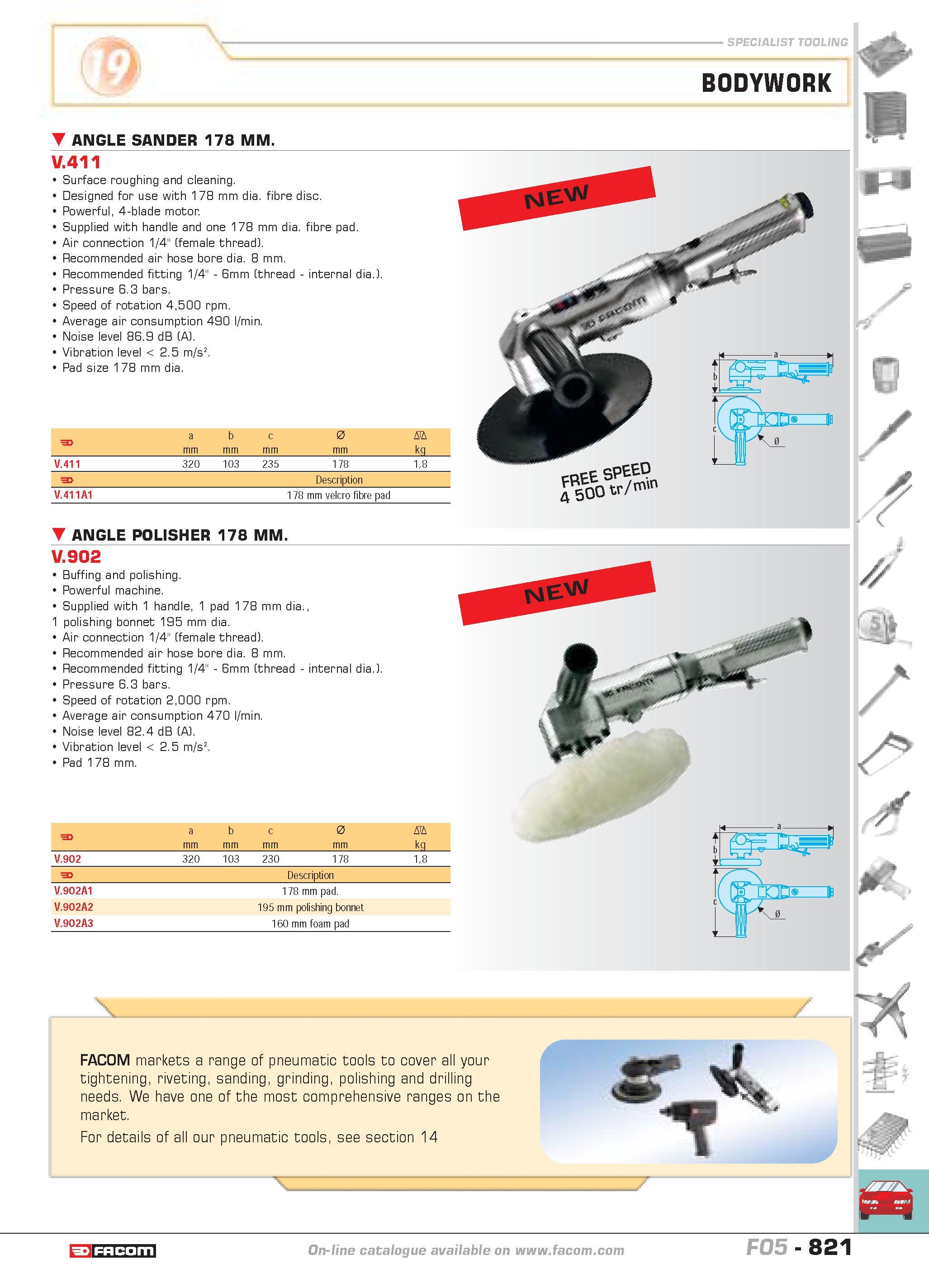 818 SPECIALIST TOOLING ANGLE SANDER 178 MM V 411 Surface roughing and cleaning Designed for use with 178 mm dia fibre disc Powerful 4-blade motor Sup Каталог FACOM 2005 Профессиональный ручной инструмент и специальное оборудование для предприятий и мастерских Стр. 821 ENG
