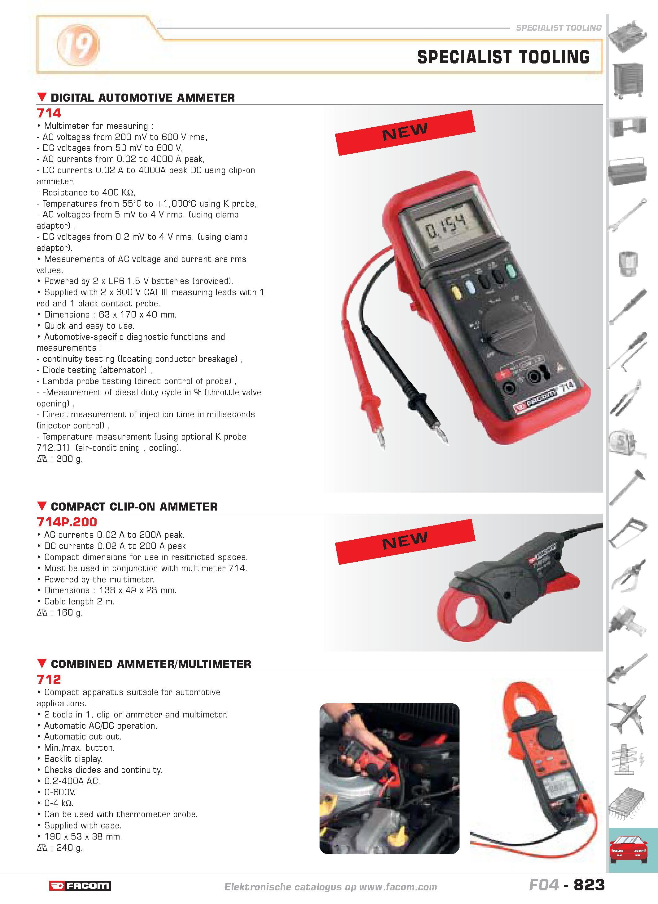 820 SPECIALIST TOOLING SPECIALIST TOOLING DIGITAL AUTOMOTIVE AMMETER 714 Multimeter for measuring AC voltages from 200 mV to 600 V rms DC voltages fr Каталог FACOM 2005 Профессиональный ручной инструмент и специальное оборудование для предприятий и мастерских Стр. 823 ENG