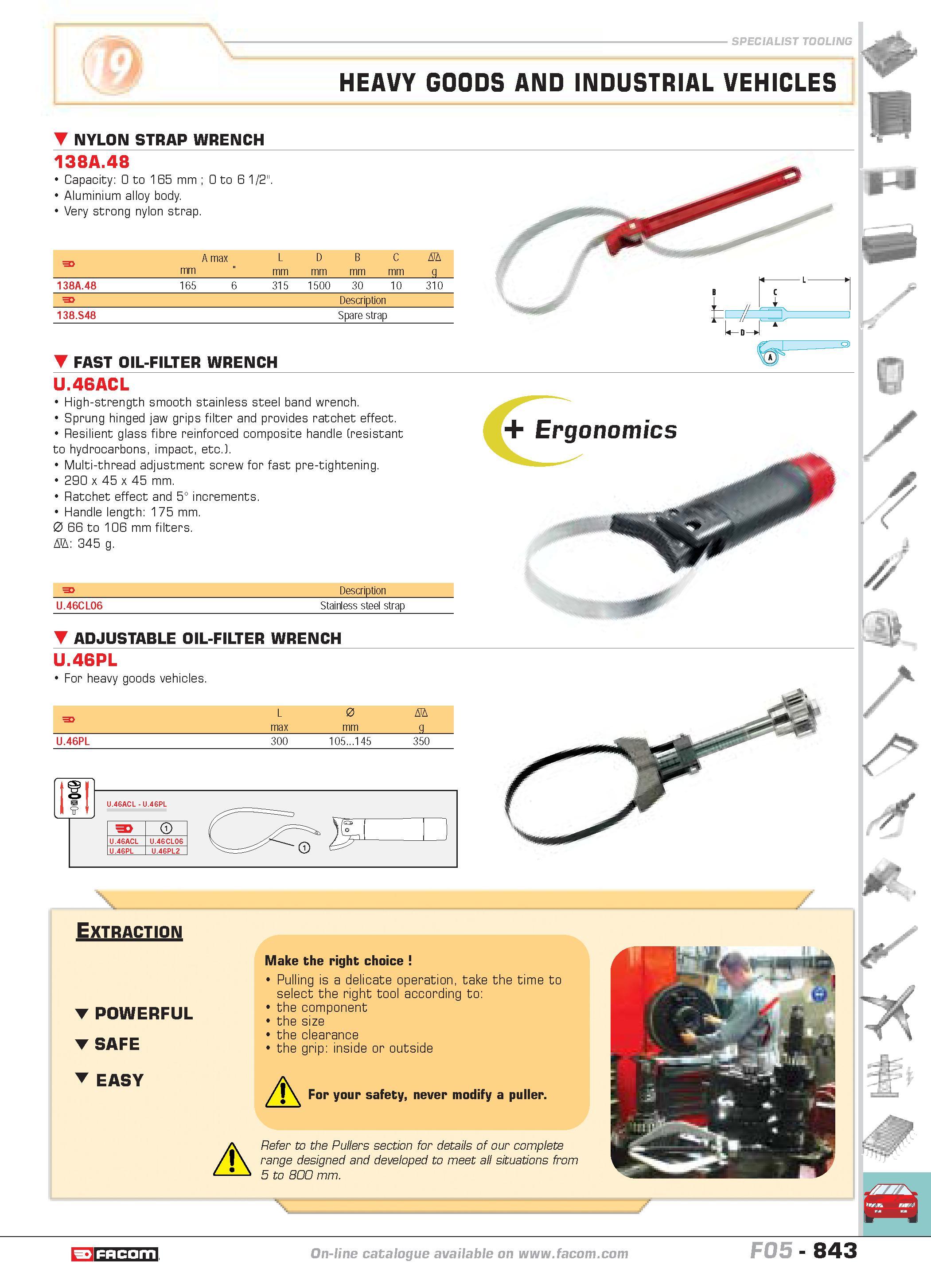 840 HEAVY GOODS AND INDUSTRIAL NYLON STRAP WRENCH 138A 48 Capacity 0 to 165 mm 0 to 6 1 2 Aluminium alloy body Very strong nylon strap F A max mm L m Каталог FACOM 2005 Профессиональный ручной инструмент и специальное оборудование для предприятий и мастерских Стр. 843 ENG
