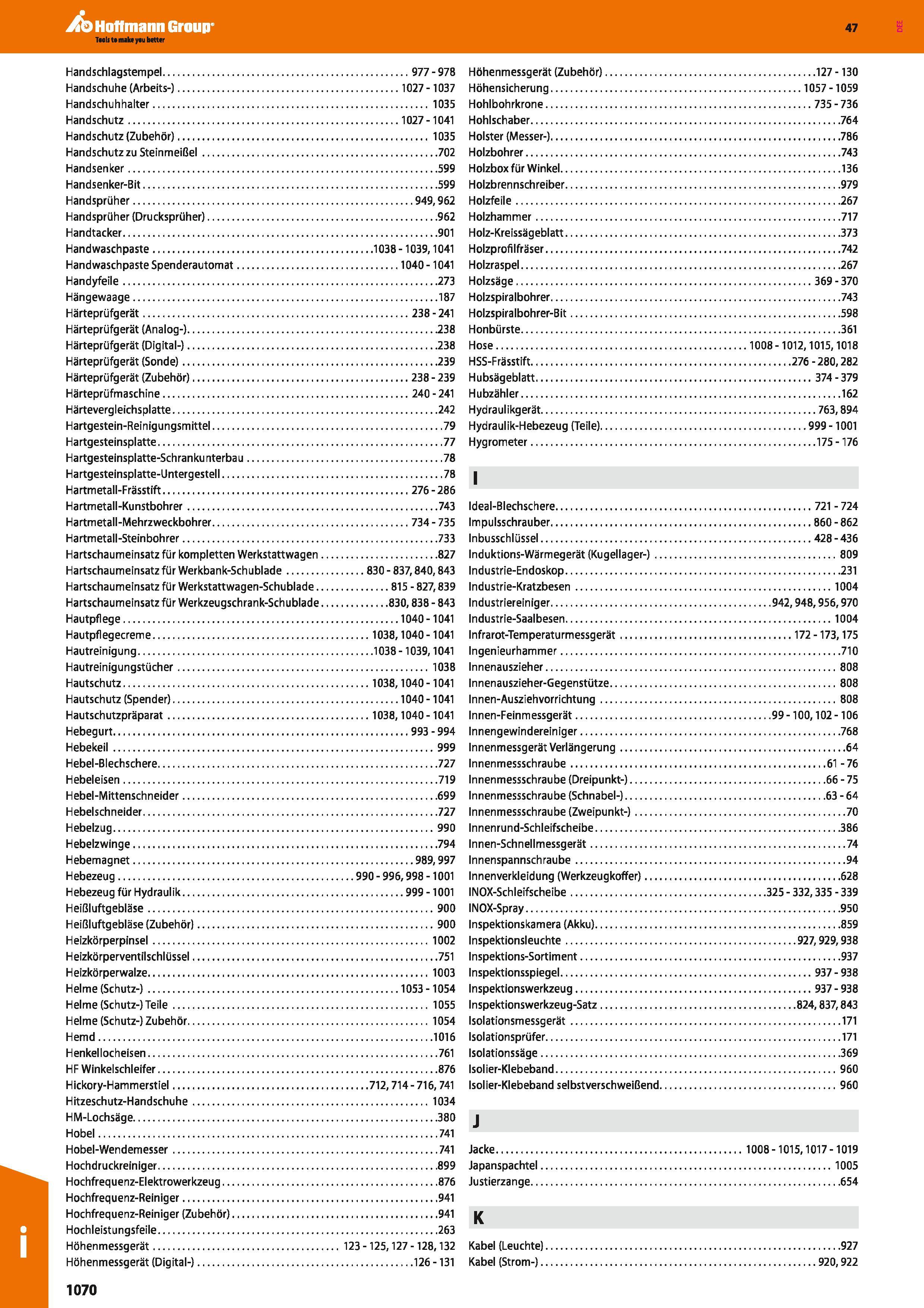 1070 Handschlagstempel 977-978 Handschuhe (Arbeits-) 1027-1037 Handschuhhalter 1035 Handschutz 1027 -1041 Handschutz (Zubehör) 1035 Handschutz zu Stei Каталог HOFFMANN GROUP 2016 Ручной слесарно-монтажный и контрольно-измерительный инструмент и приборы для предприятий машиностроения и мастерских сервисного обслуживания 47 версия издания Стр. 1070 DEU