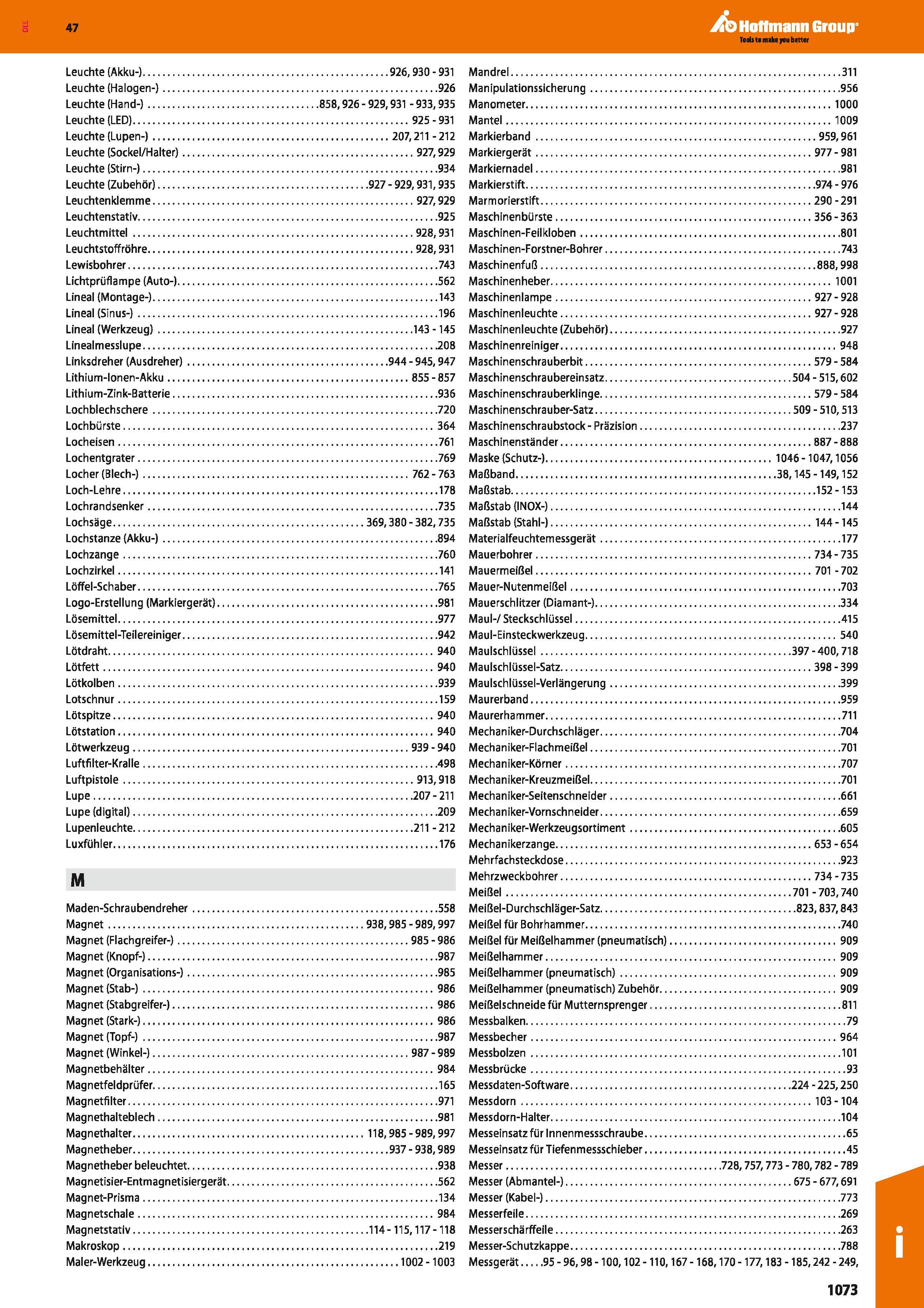 1073 Leuchte (Akku-) 926,930 - 931 Leuchte (Halogen-) 926 Leuchte (Hand-) 858,926-929,931 -933,935 Leuchte (LED) 925 - 931 Leuchte (Lupen-) 207,211 -2 Каталог HOFFMANN GROUP 2016 Ручной слесарно-монтажный и контрольно-измерительный инструмент и приборы для предприятий машиностроения и мастерских сервисного обслуживания 47 версия издания Стр. 1073 DEU