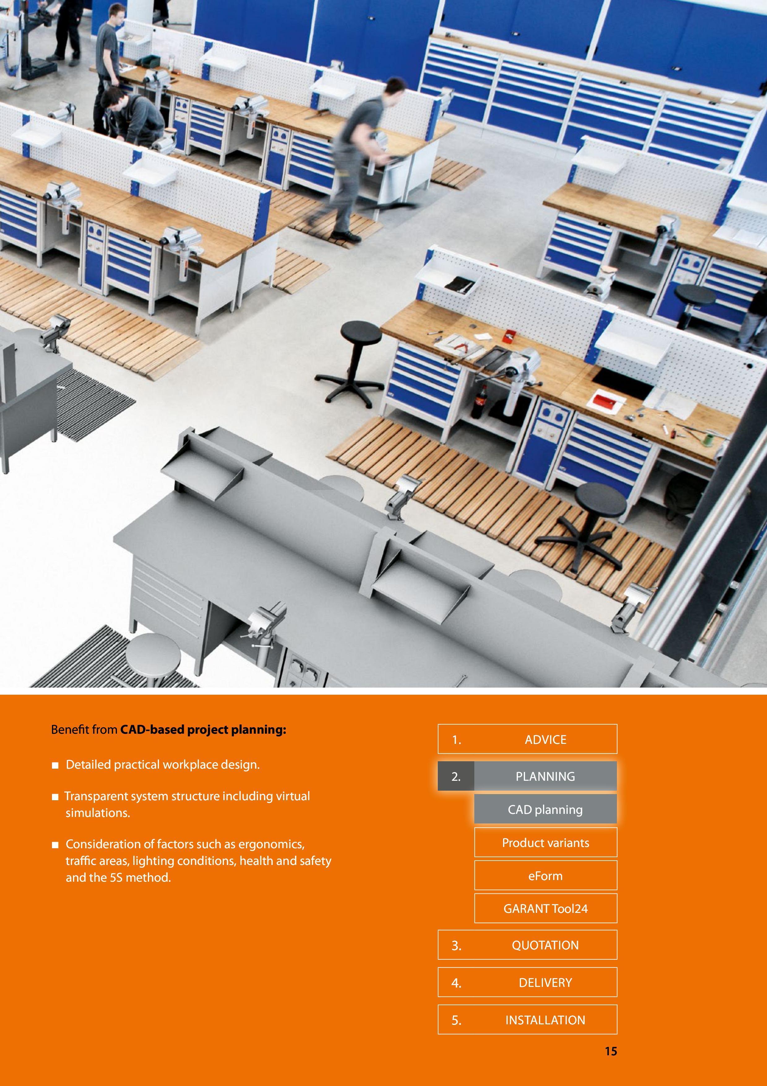 15 Detailed practical workplace design Transparent system structure including virtual simulations Consideration of factors such as ergonomics, traff Каталог HOFFMANN GROUP 2016 Производственная мебель для работы хранения и транспортировки в условиях промышленных предприятий и сервисных мастерских Вер. 47 ENG Стр. 15