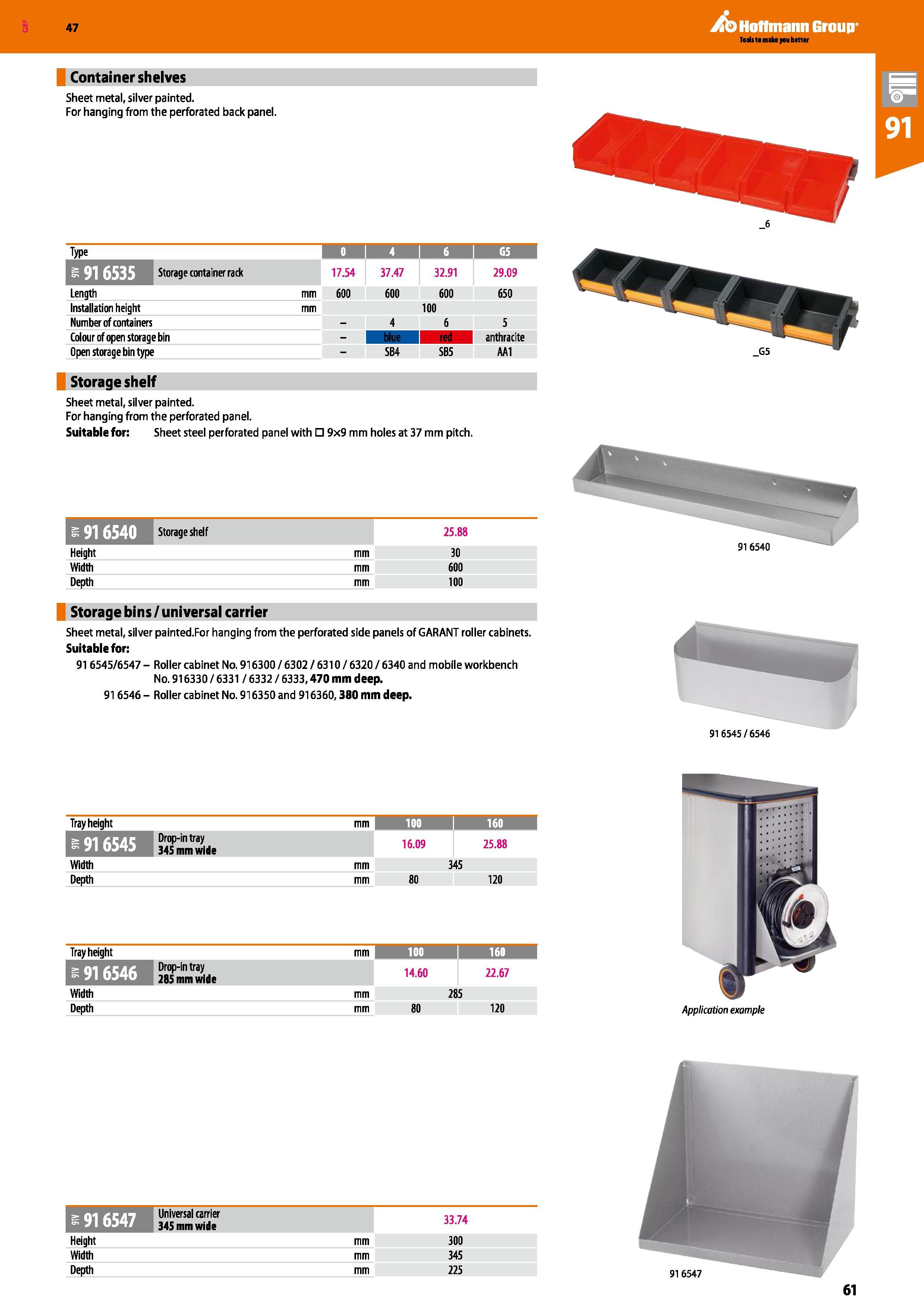 61 Hoffmann Group 47 Container shelves Sheet metal, silver painted For hanging from the perforated back panel Type mm 4 I 6 I G5 I Ej-'IFVrrM Storag Каталог HOFFMANN GROUP 2016 Производственная мебель для работы хранения и транспортировки в условиях промышленных предприятий и сервисных мастерских Вер. 47 ENG Стр. 61