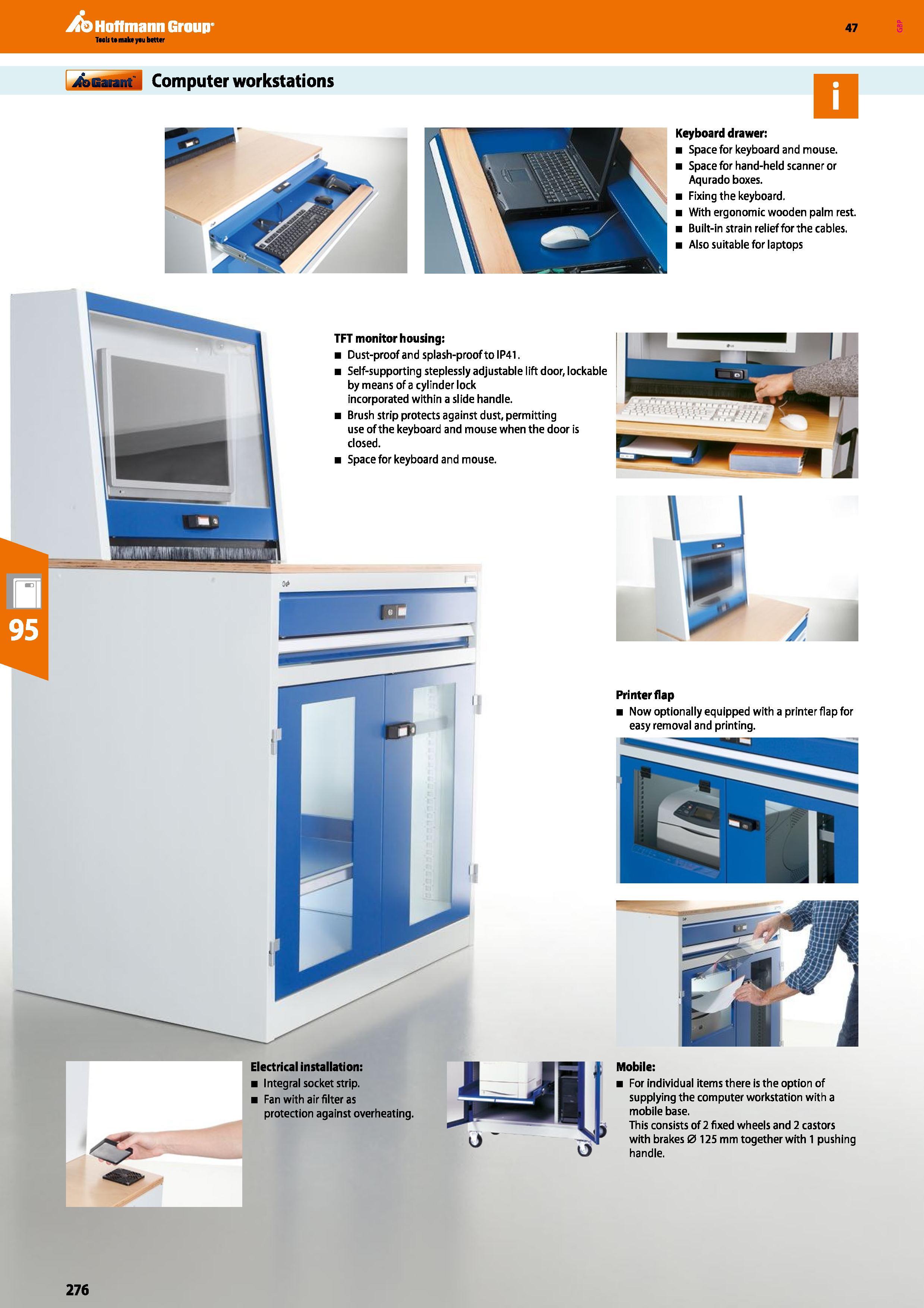 276 Hoffmann Group jfbGarant Computer workstations 47 Keyboard drawer: Space for keyboard and mouse Space for hand-held scanner or Aqurado boxes Fixi Каталог HOFFMANN GROUP 2016 Производственная мебель для работы хранения и транспортировки в условиях промышленных предприятий и сервисных мастерских Вер. 47 ENG Стр. 276