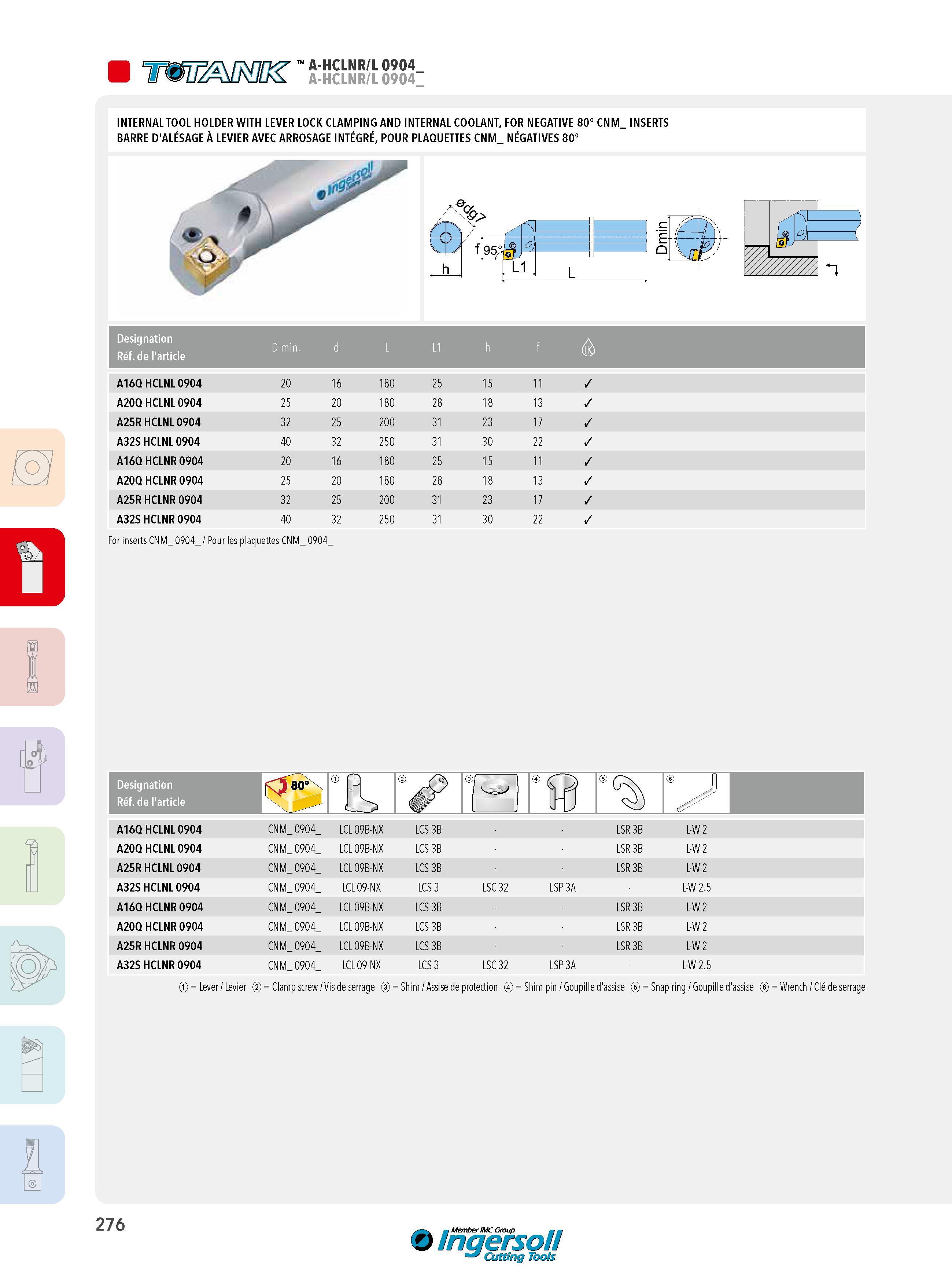 276 A-HCLNR/L 0904 A-HCLNR/L 0904 INTERNAL TOOL HOLDER WITH LEVER LOCK CLAMPING AND INTERNAL COOLANT, FOR NEGATIVE 80° CNM_ INSERTS BARRE D'ALÉSAGE À LEVIER Каталог INGERSOLL 2015 Металлорежущий токарный инструмент Резцы Державки Сменные режущие многогранные пластины для точения на станках Стр. 276 ENG FRA