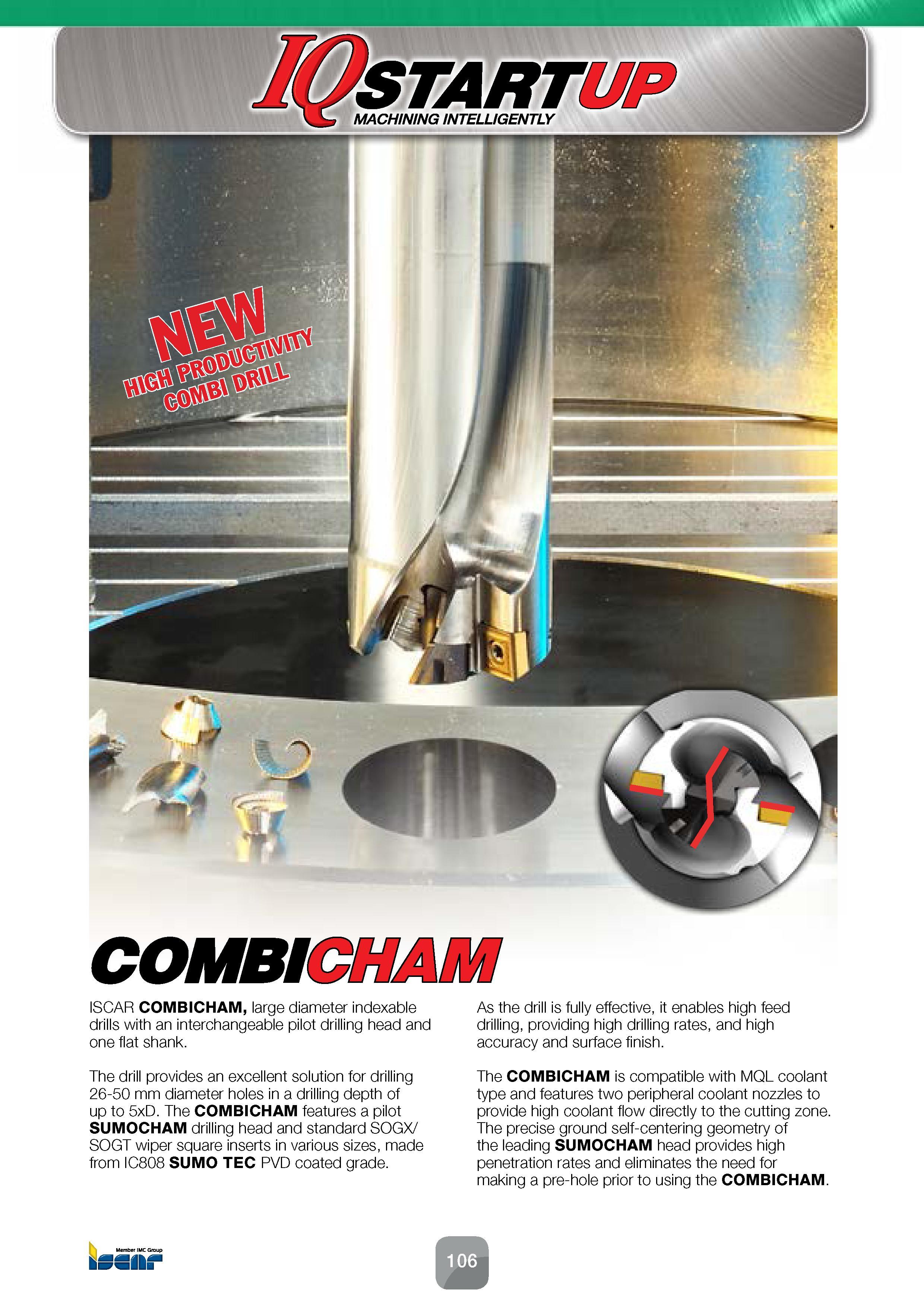 108 The drill provides an excellent solution for drilling 26-50 mm diameter holes in a drilling depth of up to 5xD The COMBICHAM features a pilot SUM Каталог ISCAR 2016 Новый металлорежущий инструмент и инструментальная оснастка для металлообрабатывающих промышленных станков и комплексов с ЧПУ Стр. 106