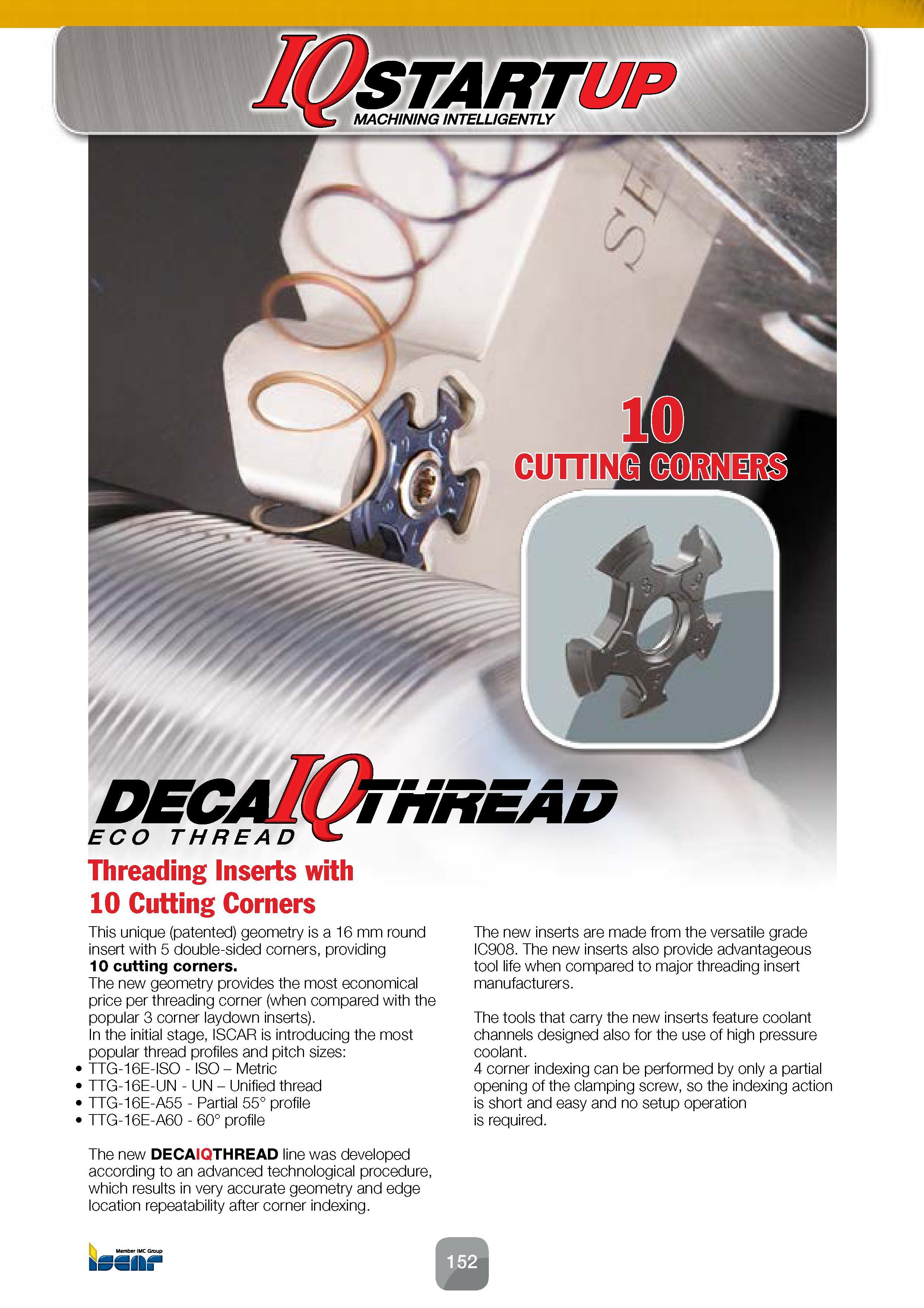 154 Threading Inserts with 10 Cutting Corners This unique (patented) geometry is a 16 mm round insert with 5 double-sided corners, providing 10 cutti Каталог ISCAR 2016 Новый металлорежущий инструмент и инструментальная оснастка для металлообрабатывающих промышленных станков и комплексов с ЧПУ Стр. 152