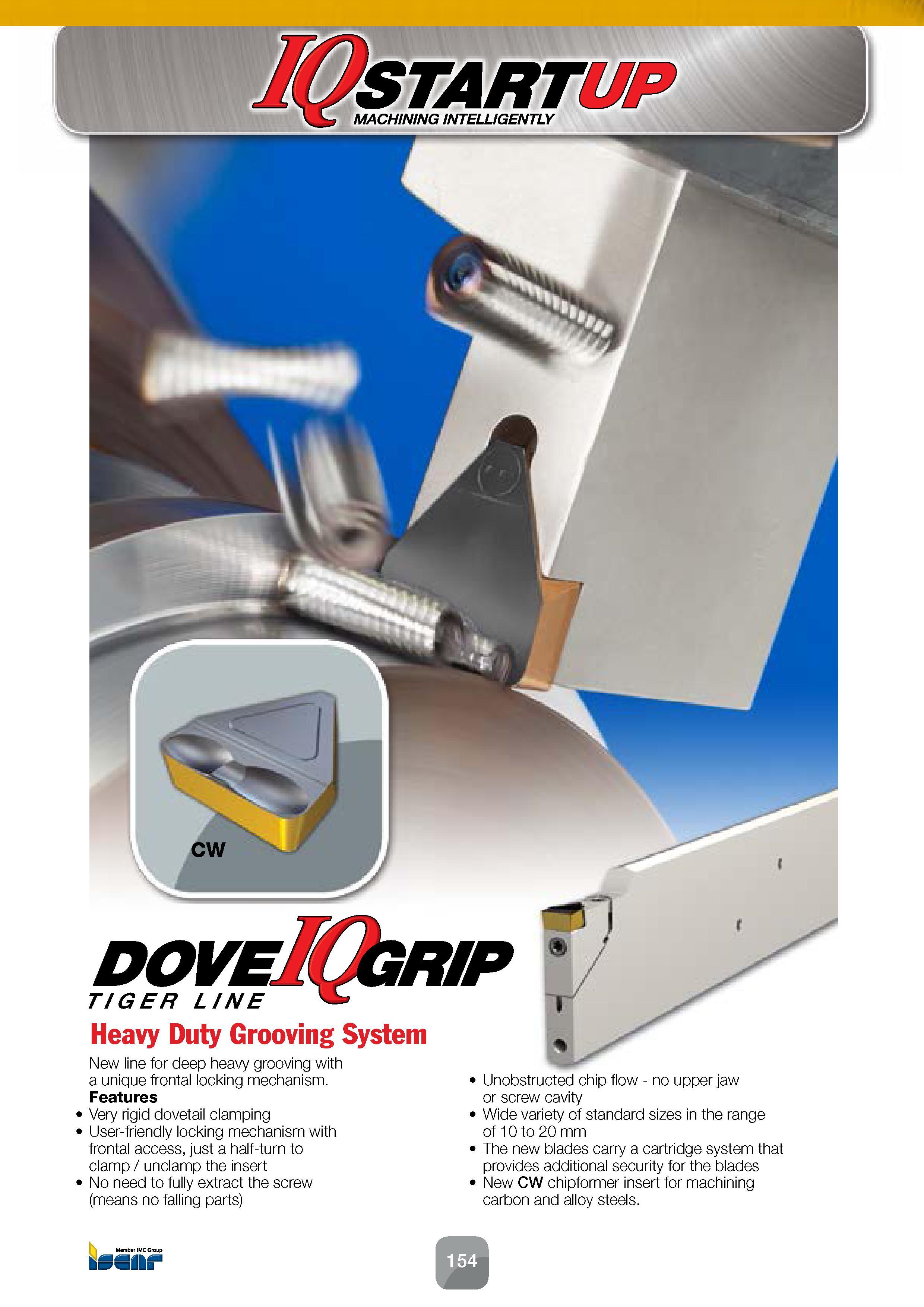 156 DOVE TIGER LINE Heavy Duty Grooving System New line for deep heavy grooving with a unique frontal locking mechanism Features Very rigid dovetail Каталог ISCAR 2016 Новый металлорежущий инструмент и инструментальная оснастка для металлообрабатывающих промышленных станков и комплексов с ЧПУ Стр. 154