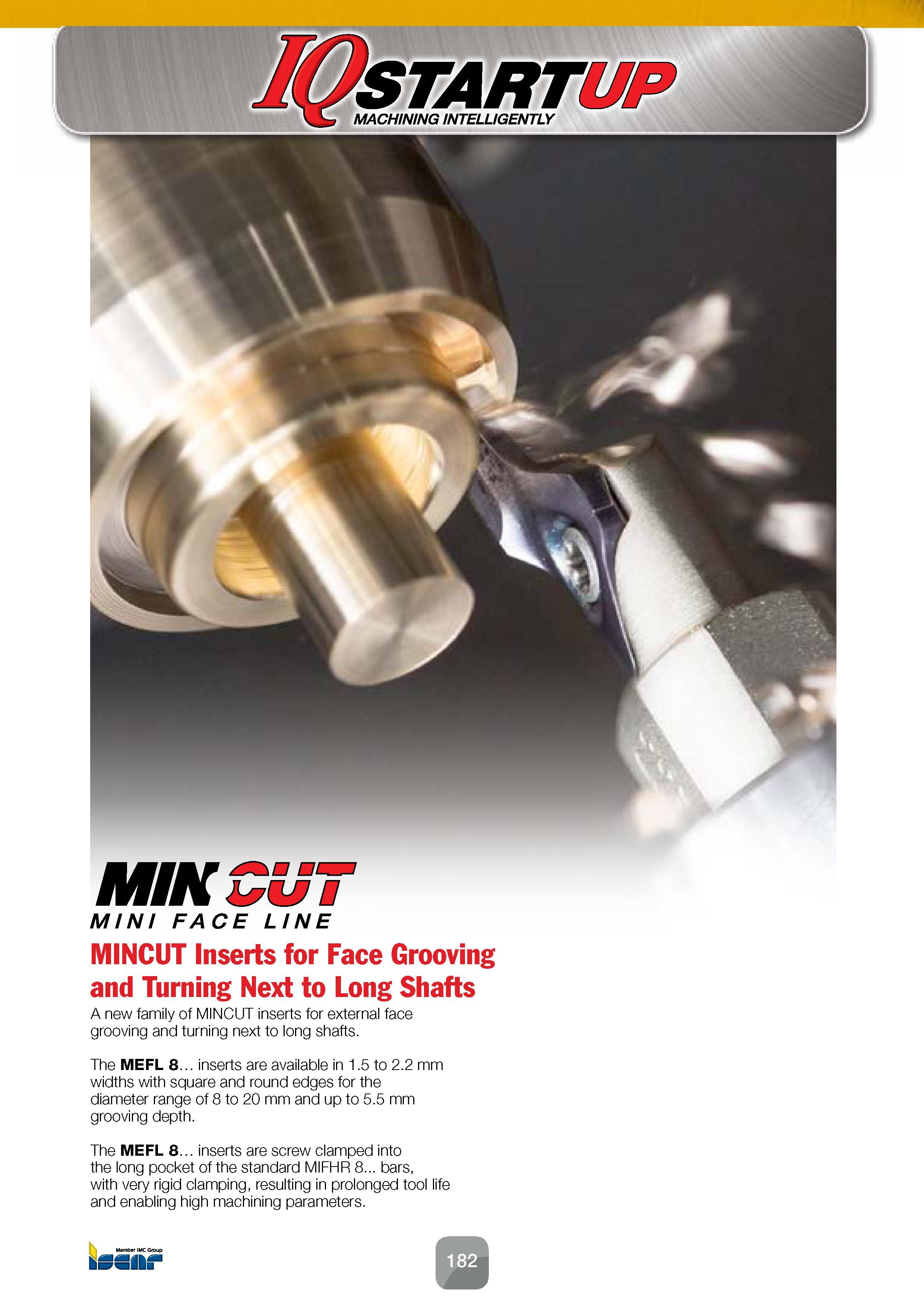 184 MfAf MiK MINI FACE LINE MINCUT Inserts for Face Grooving and Turning Next to Long Shafts A new family of MINCUT inserts for external face groovin Каталог ISCAR 2016 Новый металлорежущий инструмент и инструментальная оснастка для металлообрабатывающих промышленных станков и комплексов с ЧПУ Стр. 182