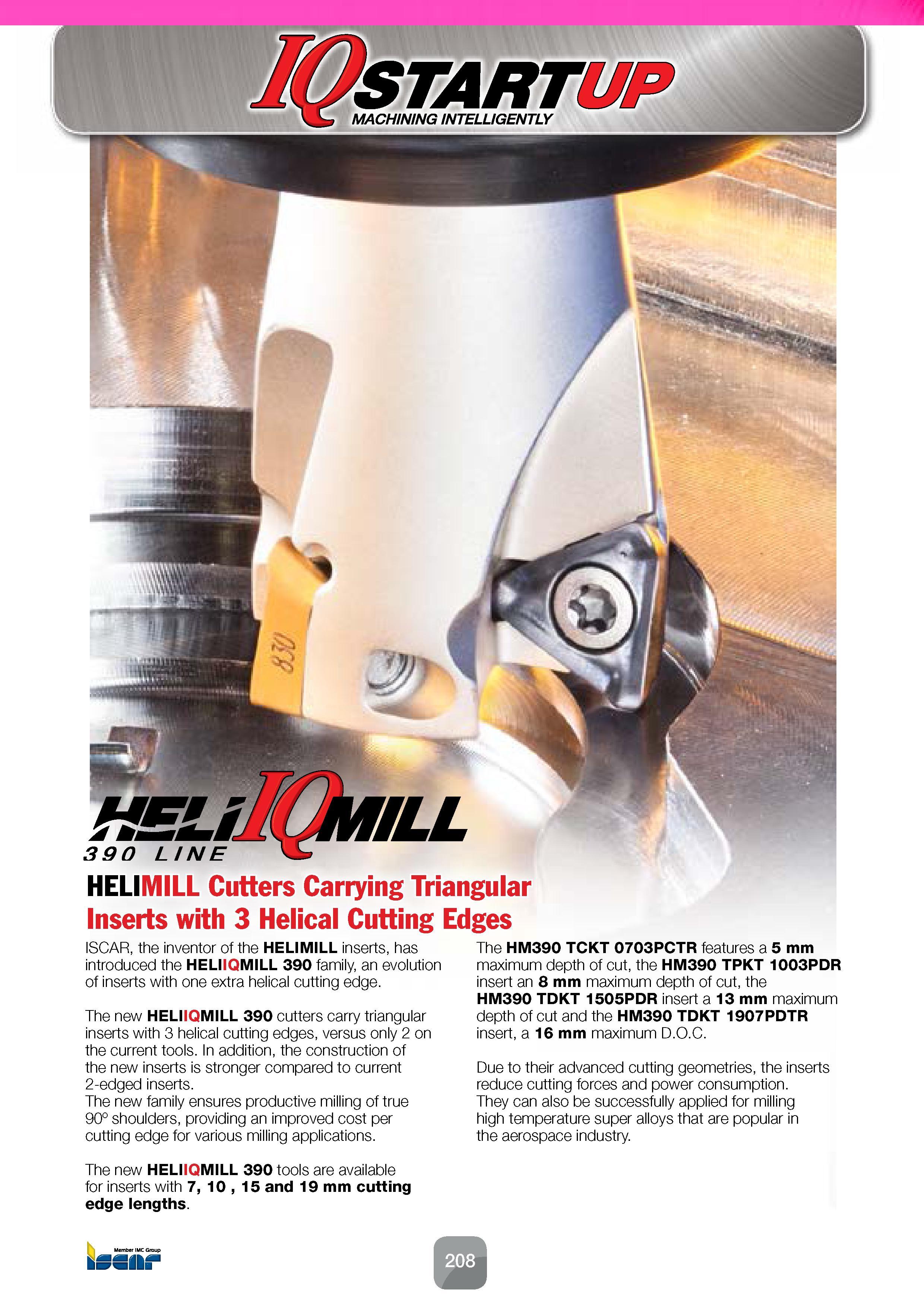 210 HELL 390 LINE HELIMILL Cutters Carrying Triangular Inserts with 3 Helical Cutting Edges ISCAR, the inventor of the HELIMILL inserts, has introduc Каталог ISCAR 2016 Новый металлорежущий инструмент и инструментальная оснастка для металлообрабатывающих промышленных станков и комплексов с ЧПУ Стр. 208