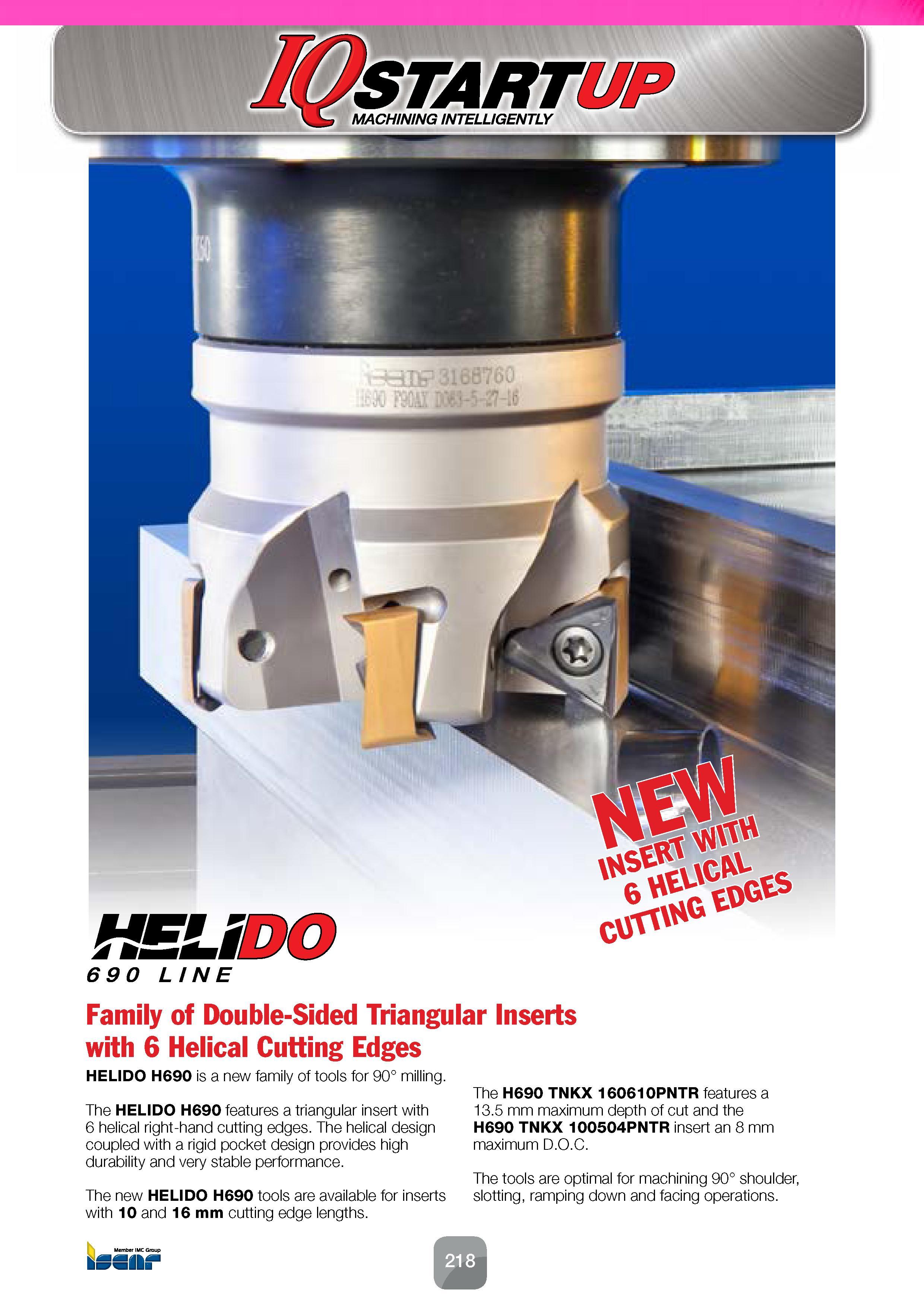 220 690 LINE Family of Double-Sided Triangular Inserts with 6 Helical Cutting Edges HELIDO H690 is a new family of tools for 90° milling The HELIDO H Каталог ISCAR 2016 Новый металлорежущий инструмент и инструментальная оснастка для металлообрабатывающих промышленных станков и комплексов с ЧПУ Стр. 218