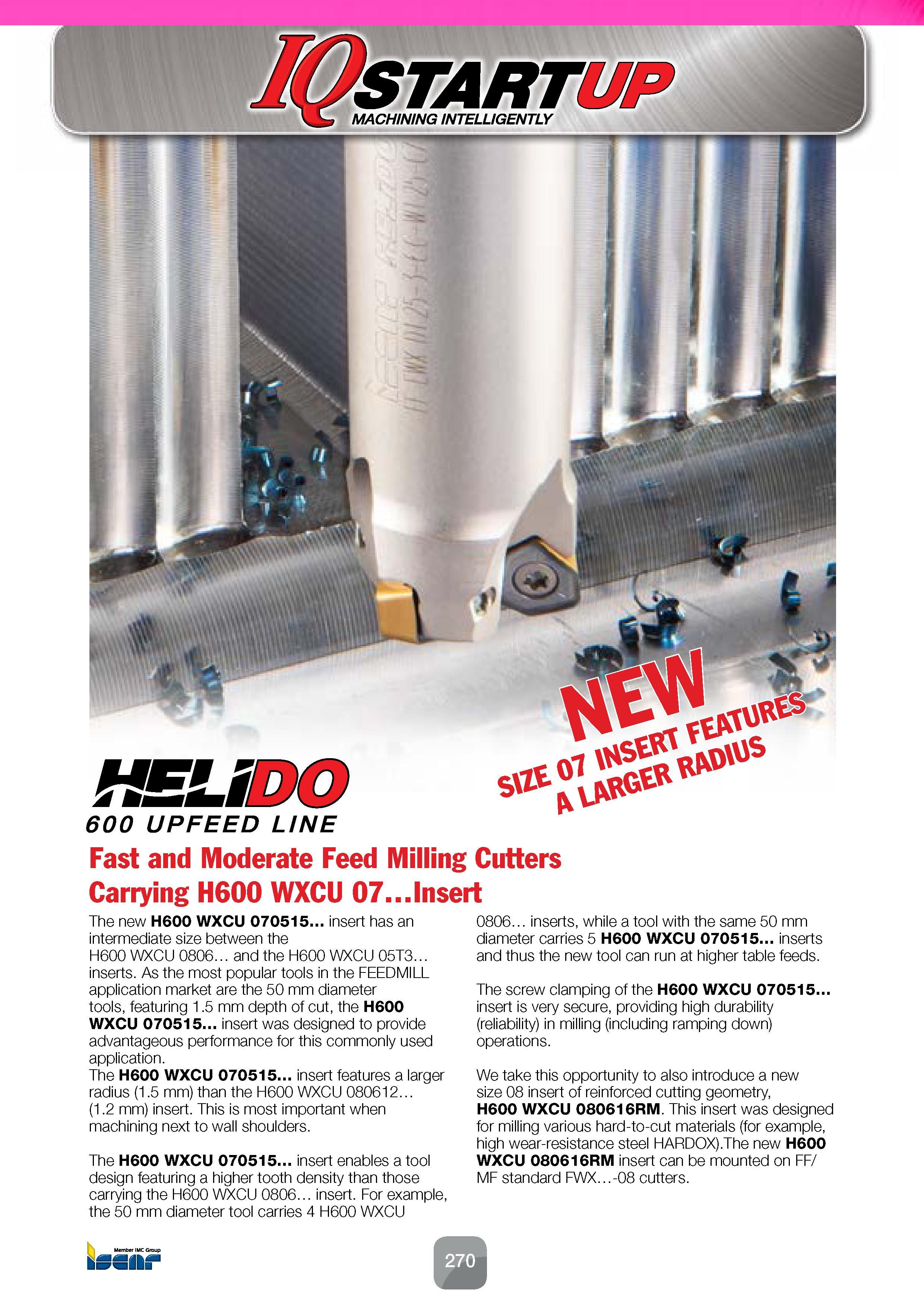 272 HEUDO 600 UPFEED LINE Fast and Moderate Feed Milling Cutters Carrying H600 WXCU 07 Insert The new H600 WXCU 070515 insert has an intermediate siz Каталог ISCAR 2016 Новый металлорежущий инструмент и инструментальная оснастка для металлообрабатывающих промышленных станков и комплексов с ЧПУ Стр. 270