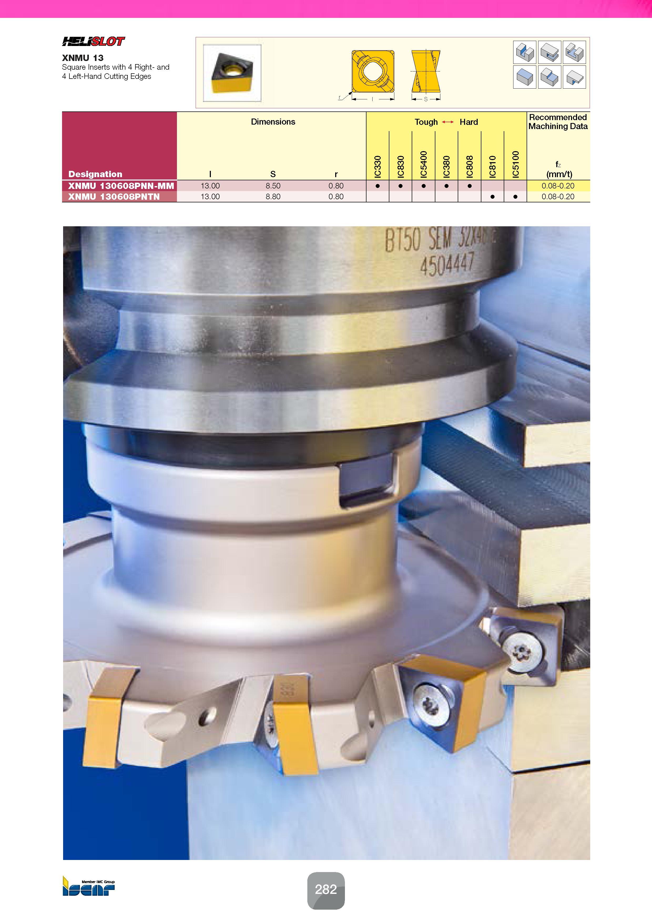 284 SSLOT XNMU 13 Square Inserts with 4 Right- and 4 Left-Hand Cutting Edges 4') c:>> Dimensions Recommended Machining Data Designation l S r IC330 I Каталог ISCAR 2016 Новый металлорежущий инструмент и инструментальная оснастка для металлообрабатывающих промышленных станков и комплексов с ЧПУ Стр. 282