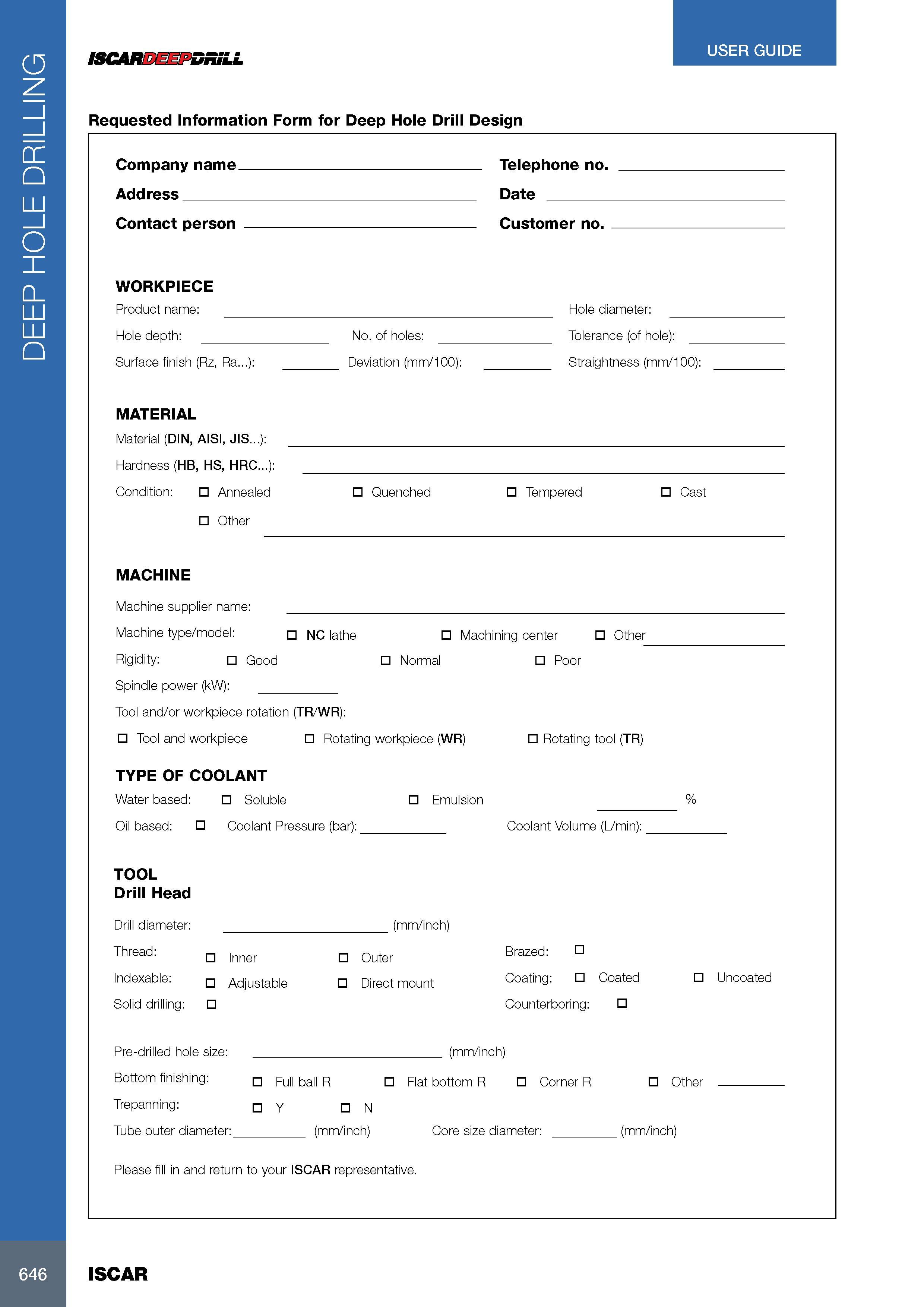 650 DEEP HOLE DRILLING USER GUIDE ISCARDEEPDRiLL Requested Information Form for Deep Hole Drill Design Company name Telephone no Address Date Contact person Cus Каталог ISCAR 2017 Вращающийся металлорежущий инструмент и инструментальная оснастка для металлообрабатывающих станков Фрезы Сверла Развертки Расточные системы Стр. 646