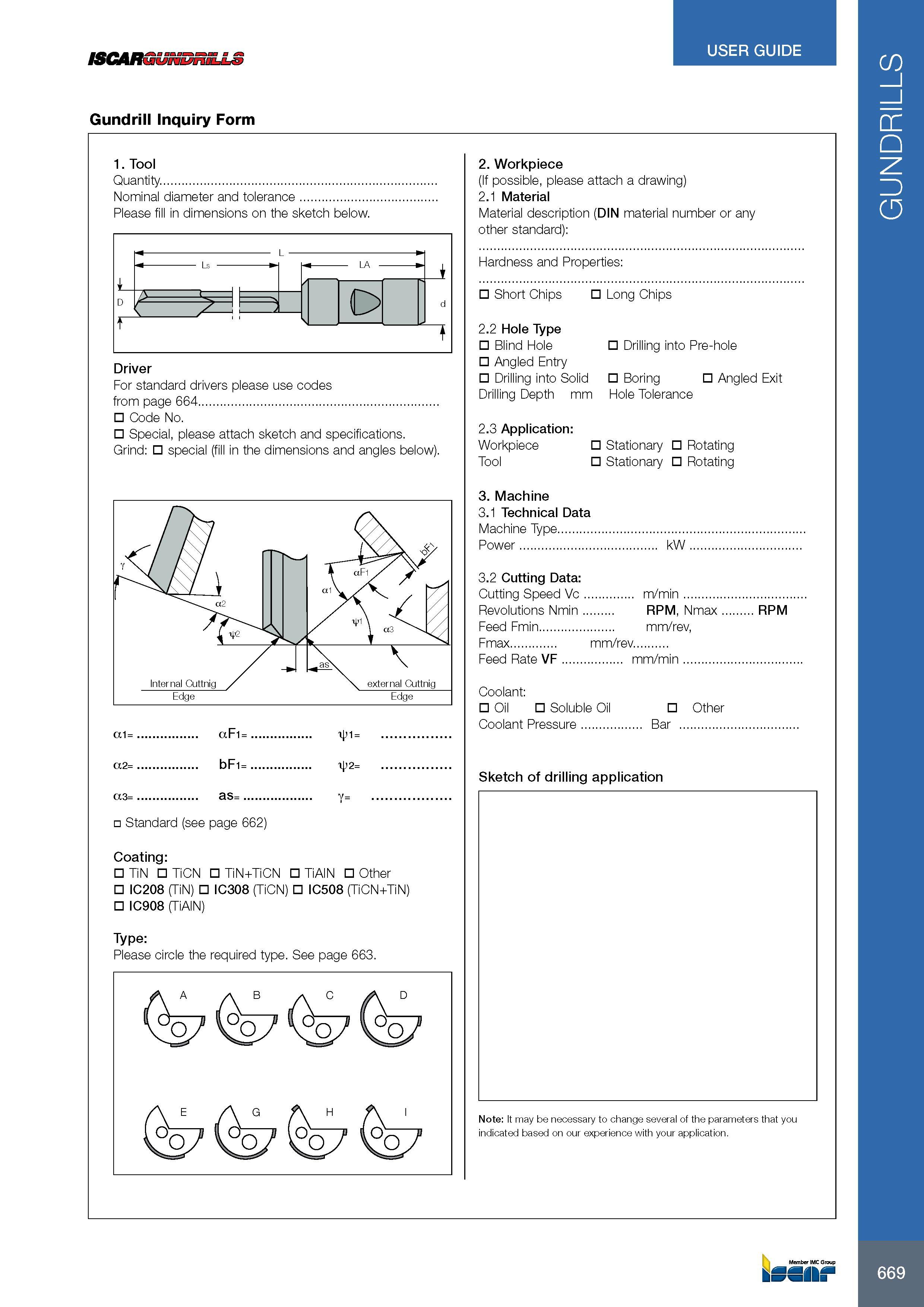 673 ISCARGUNDnii USER GUIDE Gundrill Inquiry Form 1 Tool Quantity Nominal diameter and tolerance Please fill in dimensions on the sketch below Driver For standa Каталог ISCAR 2017 Вращающийся металлорежущий инструмент и инструментальная оснастка для металлообрабатывающих станков Фрезы Сверла Развертки Расточные системы Стр. 669
