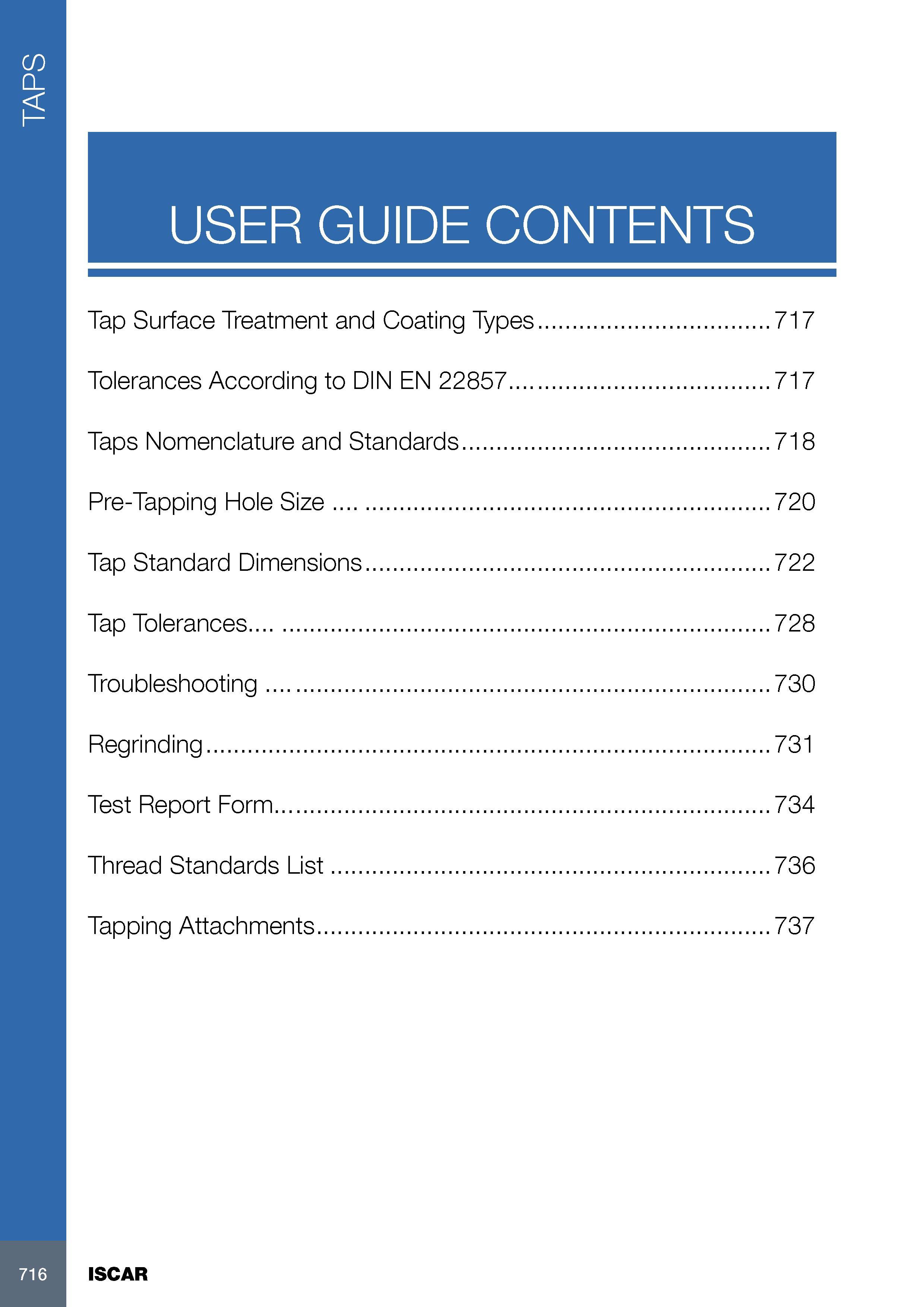 720 TAPS USER GUIDE CONTENTS Tap Surface Treatment and Coating Types 717 Tolerances According to DIN EN 22857 717 Taps Nomenclature and Standards 718 Pre-Tappin Каталог ISCAR 2017 Вращающийся металлорежущий инструмент и инструментальная оснастка для металлообрабатывающих станков Фрезы Сверла Развертки Расточные системы Стр. 716